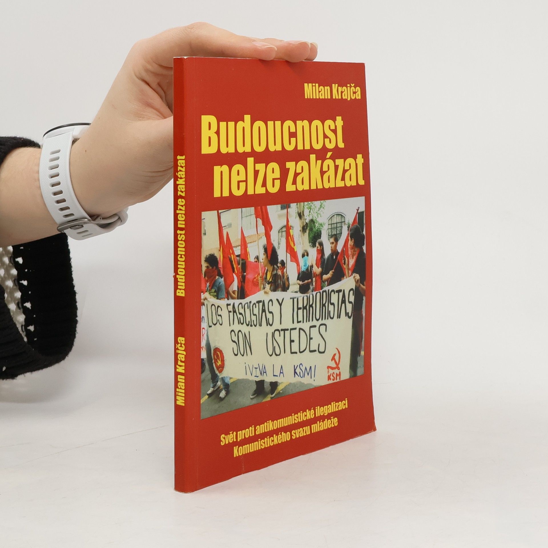 Milan Krajča Budoucnost nelze zakázat : svět proti antikomunistické ilegalizaci Komunistického svazu mládeže