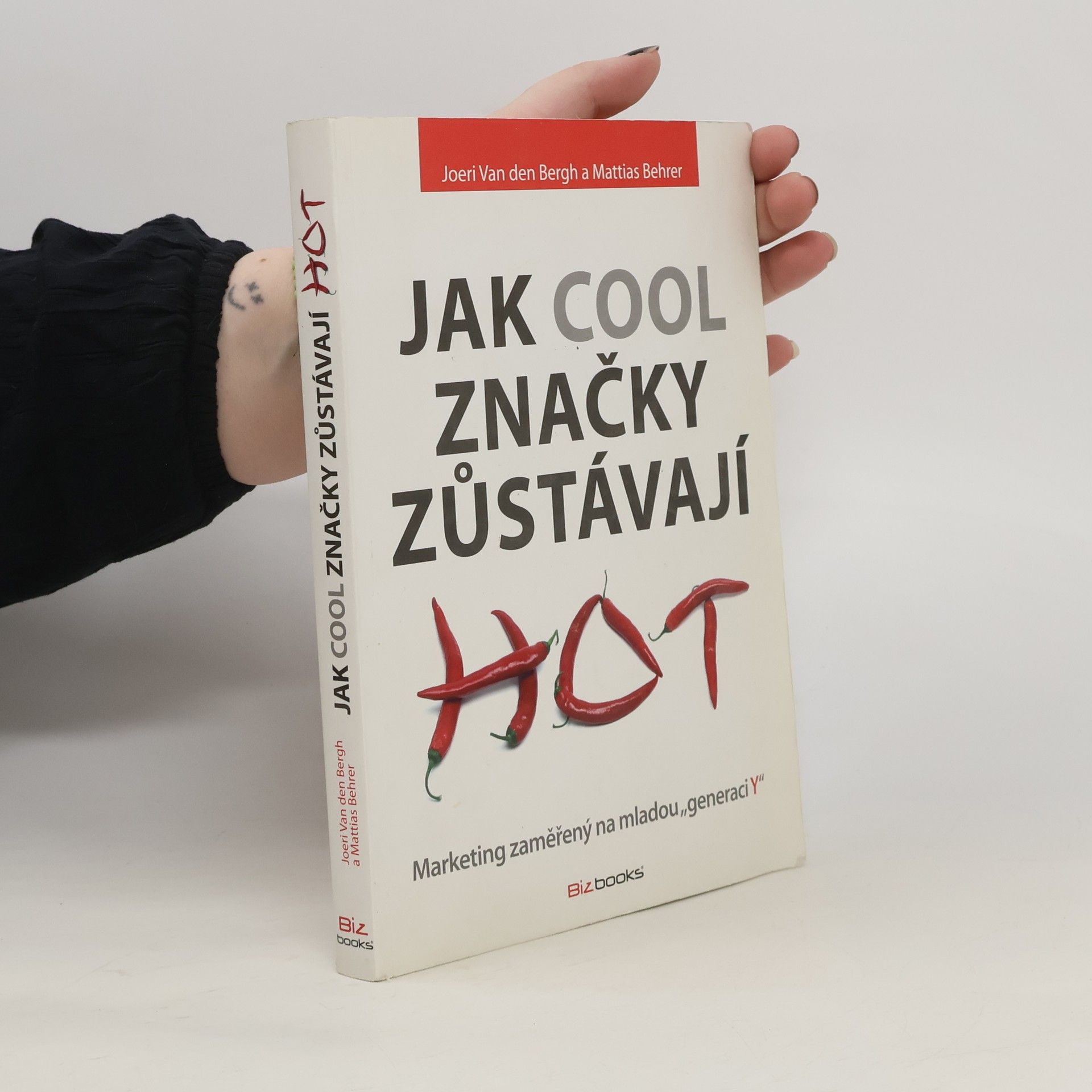 Joeri van den Bergh Jak cool značky zůstávají hot: Marketing zaměřený na mladou "generaci Y"