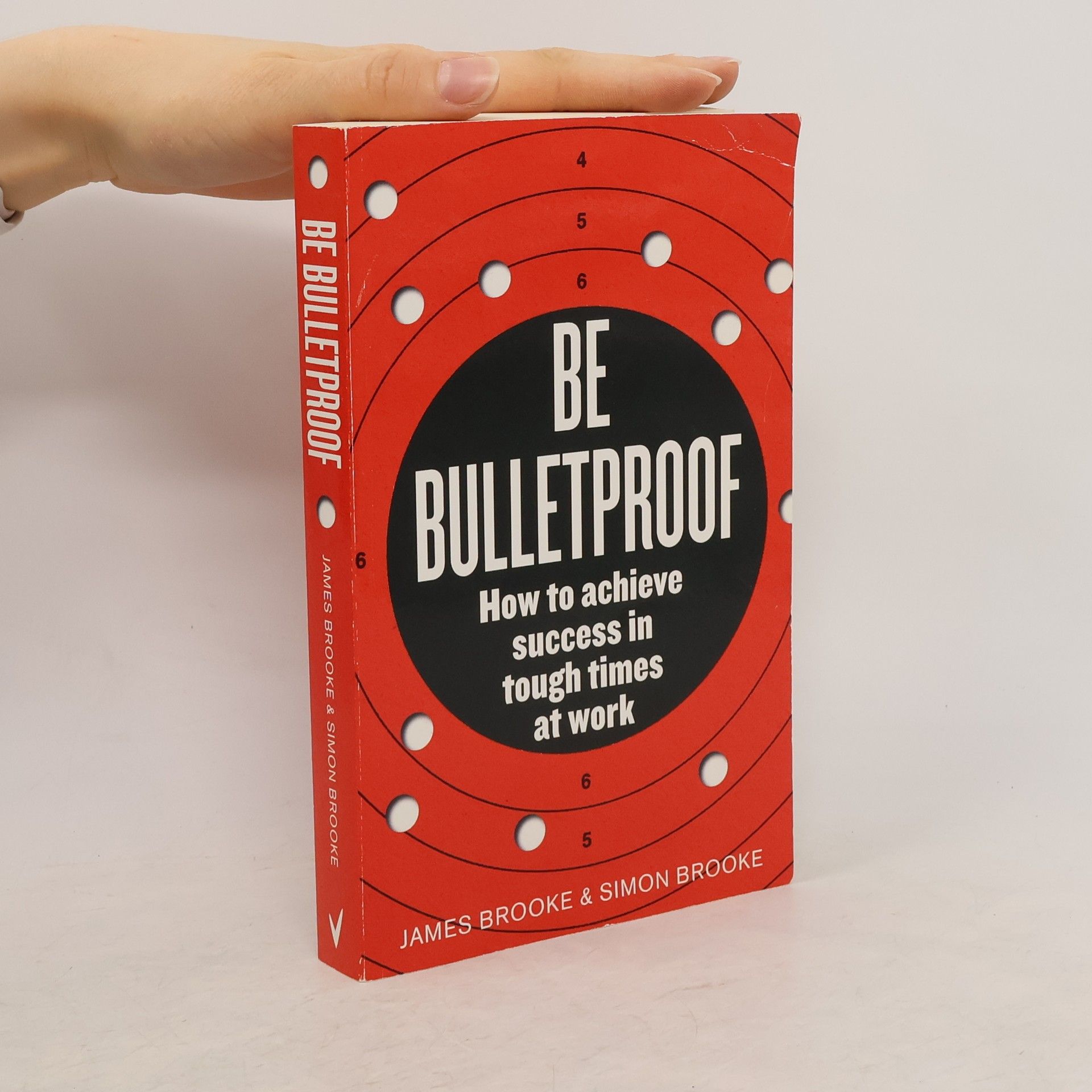 James Brooke Be Bulletproof. How To Achieve Success In Tough Times