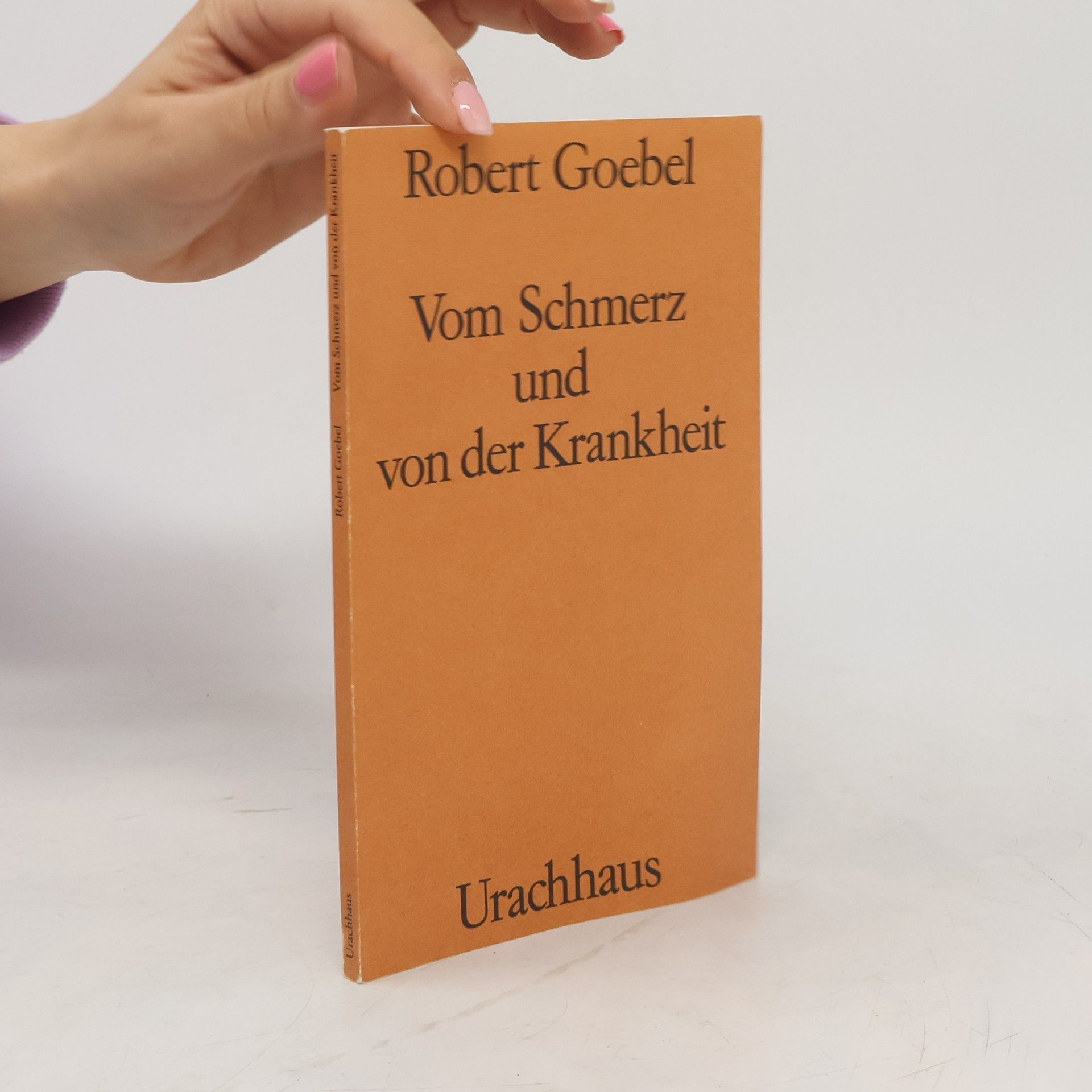 Robert Goebel Vom Schmerz und von der Krankheit