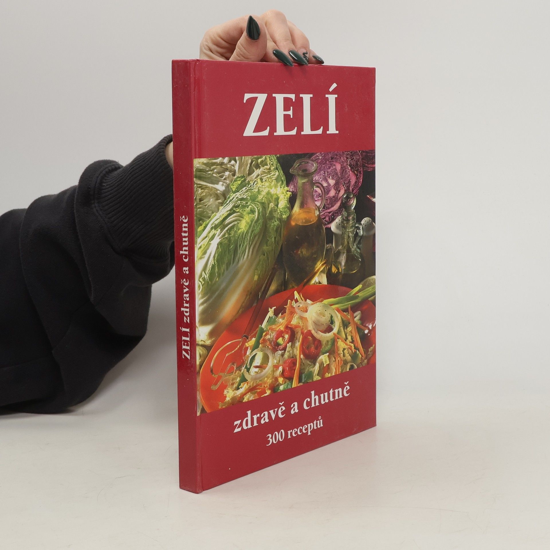 František Beníšek Zelí : zdravě a chutně : 300 receptů