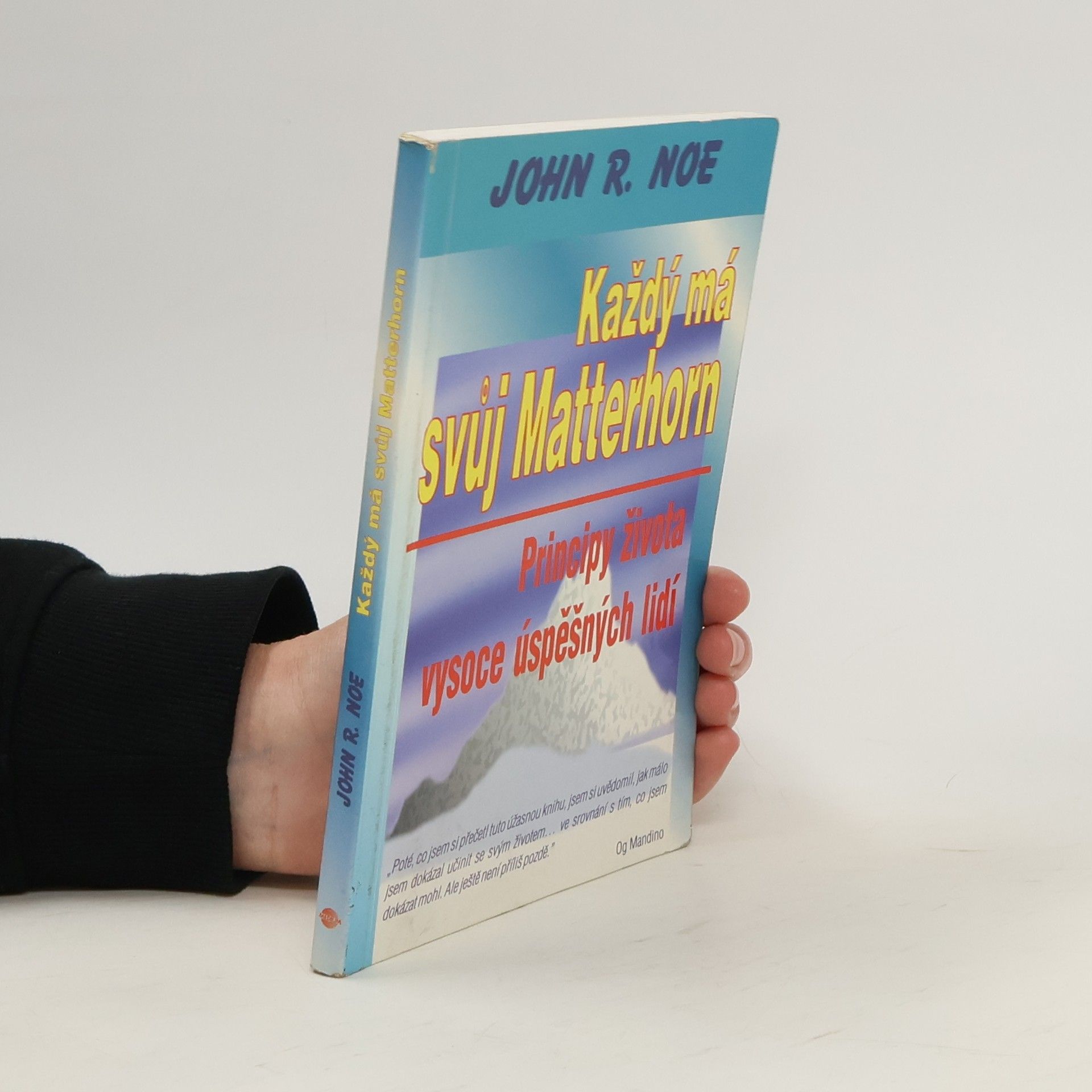 Noe John R. Každý má svůj Matterhorn. Principy života vysoce úspěšných lidí