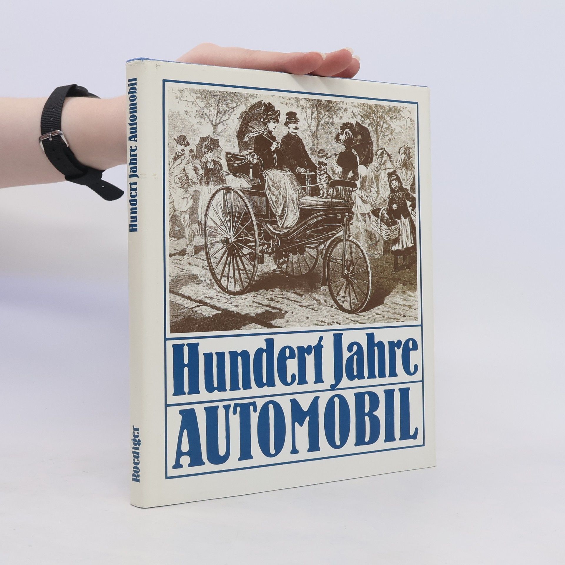 Wolfgang Roediger Hundert Jahre Automobil : Berichte und Befunde