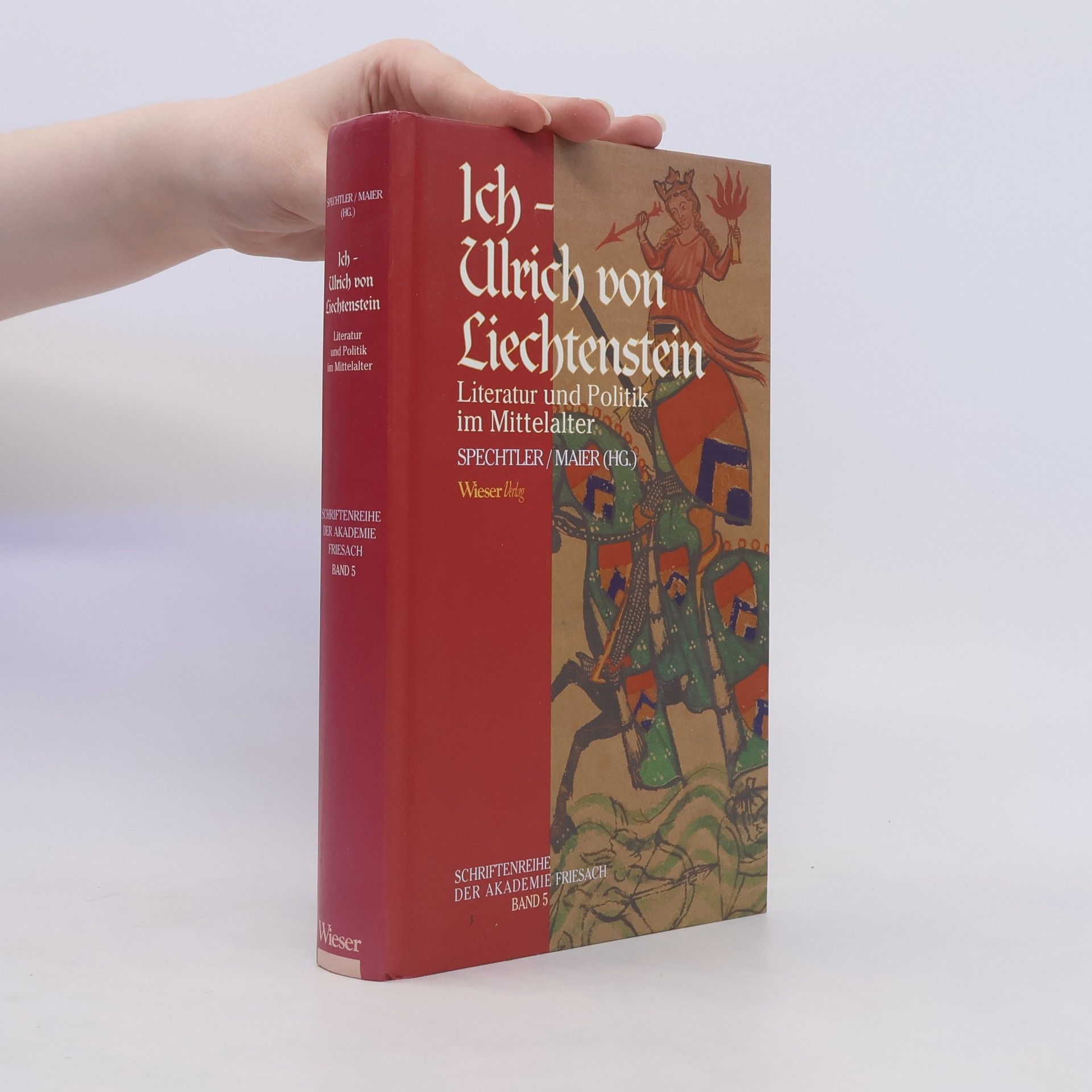 Franz Viktor Spechtler Ich - Ulrich von Liechtenstein. Literatur und Politik im Mittelalter. Band 5