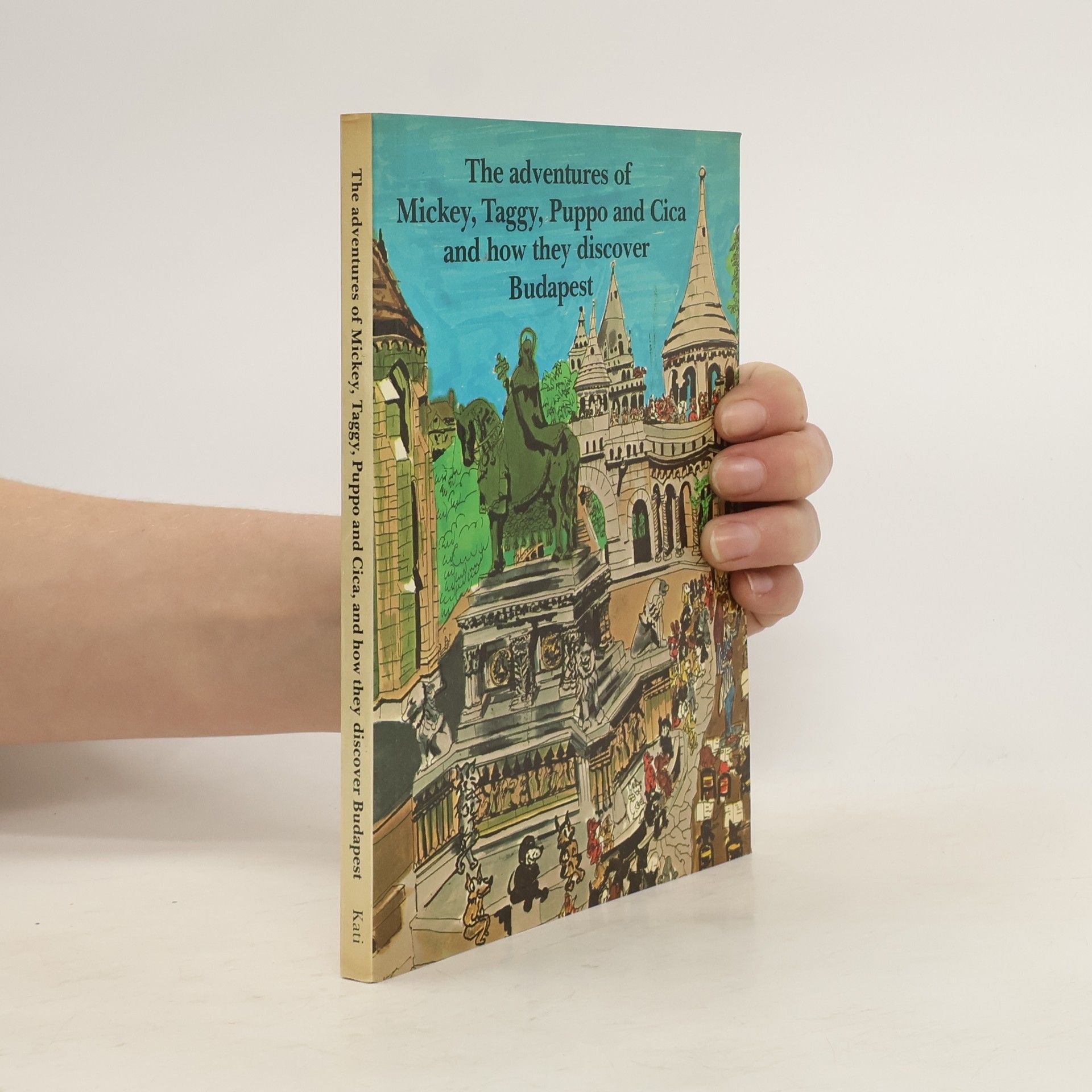 Kati Rekai The Adventures of Mickey, Taggy, Puppo and Cica, and how They Discover Budapest