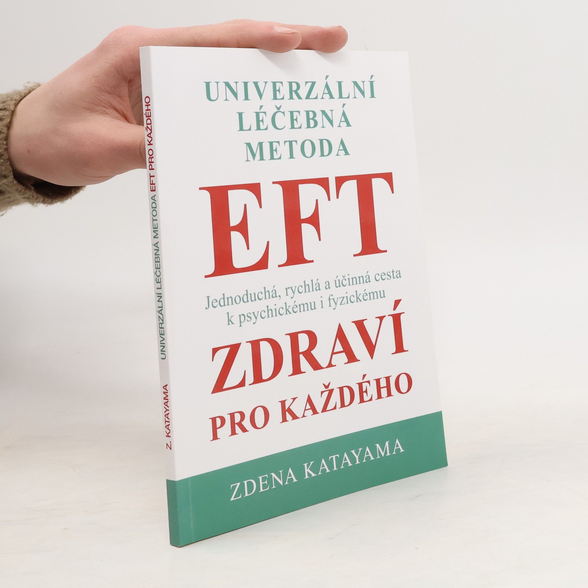 Zdena Katayama Univerzální léčebná metoda EFT : příslib psychického a fyzického zdraví pro každého