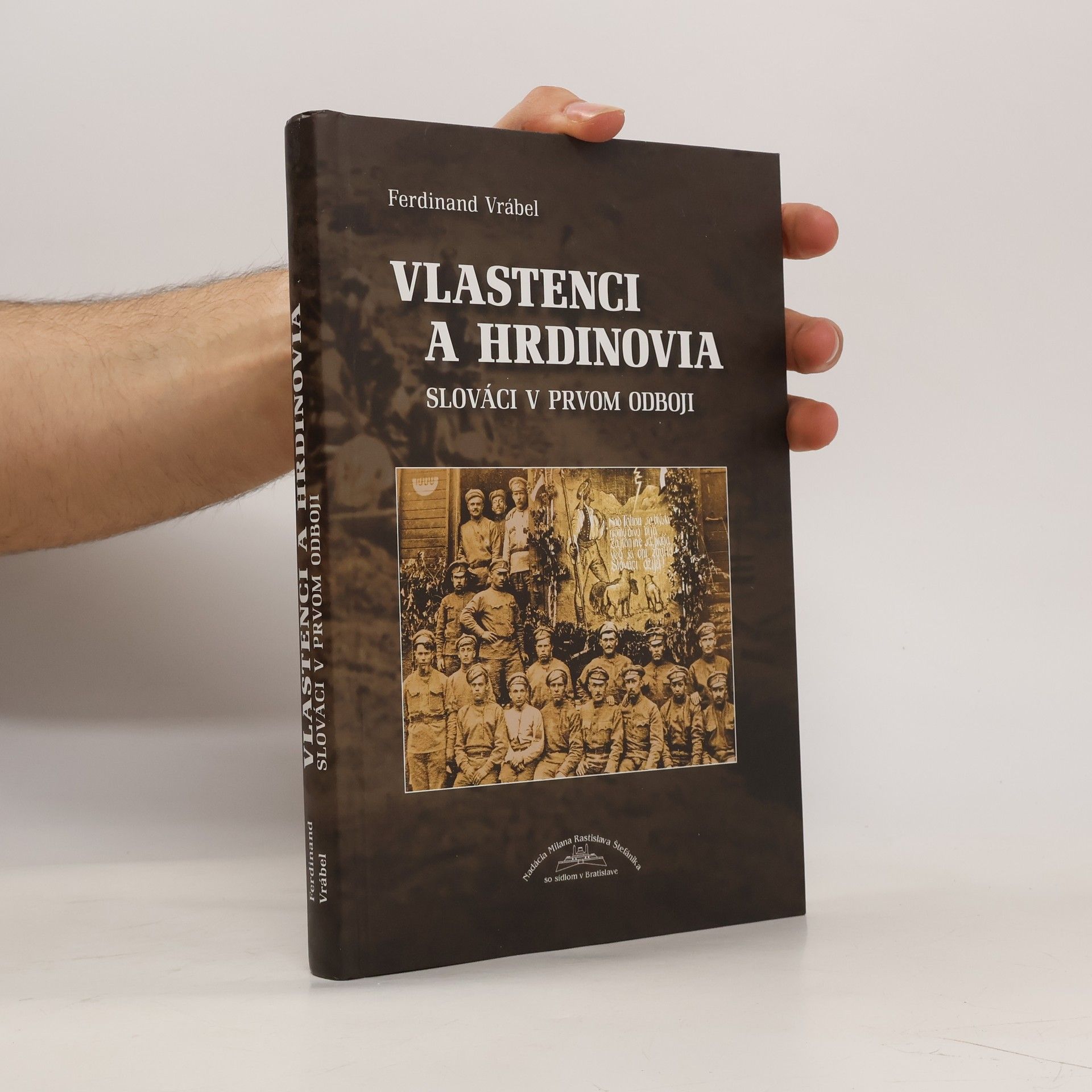 Ferdinand Vrábel Vlastenci a hrdinovia : Slováci v prvom odboji