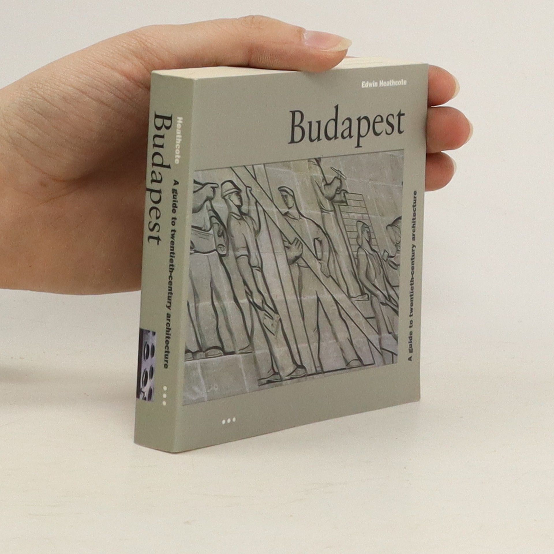 Edwin Heathcote Budapest. A Guide to Twentieth-Century Architecture