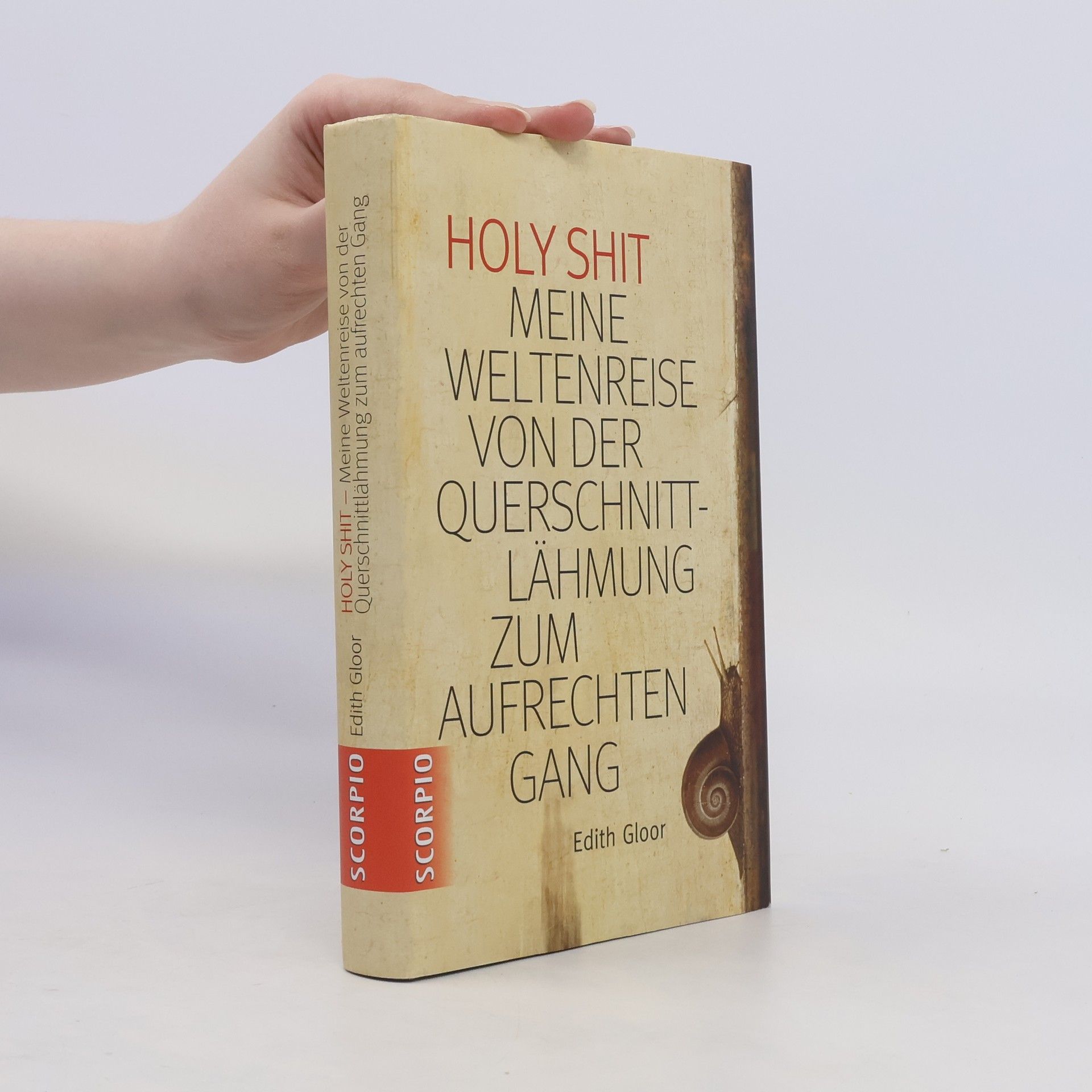 Edith Früh-Gloor Holy Shit - meine Weltenreise von der Querschnittlähmung zum aufrechten Gang
