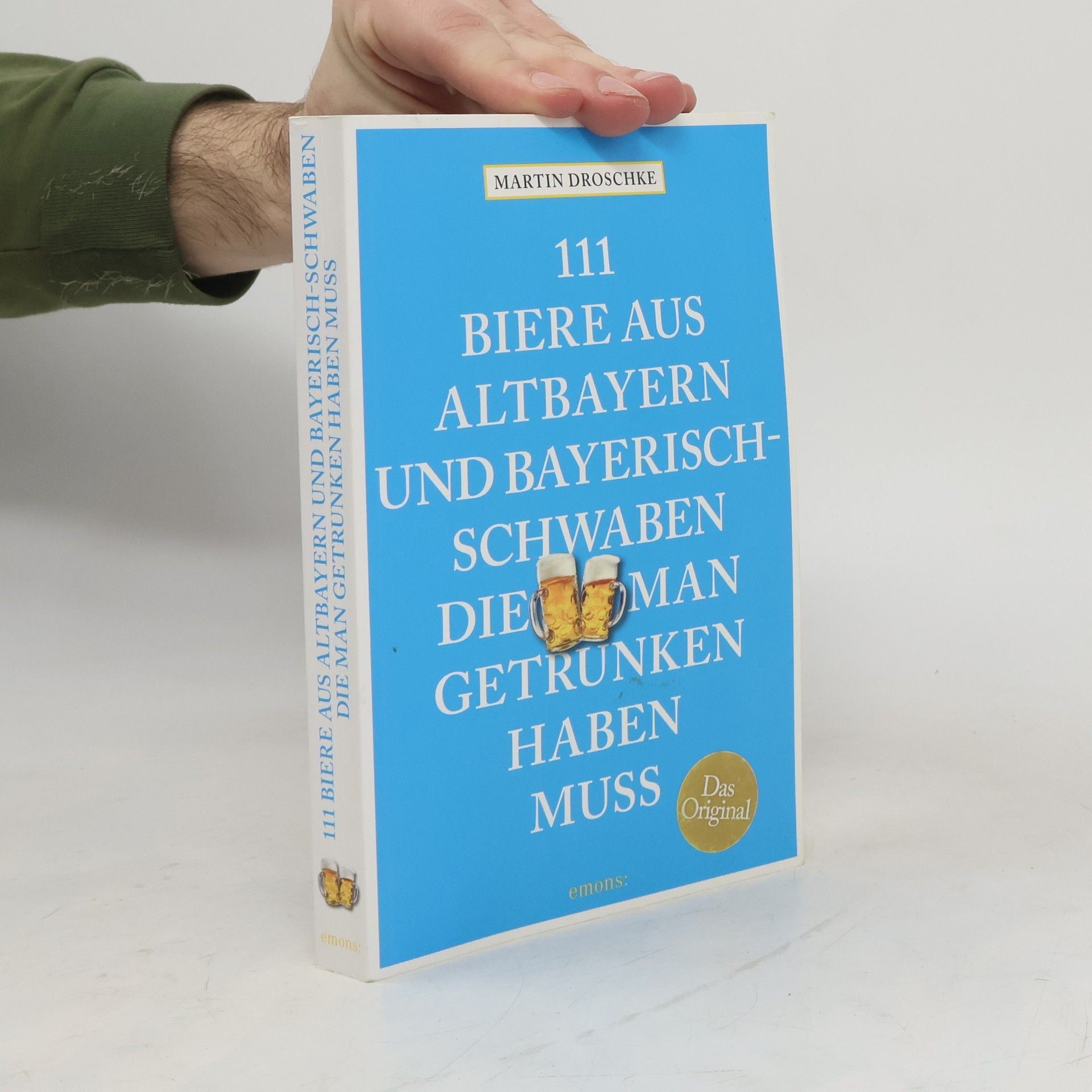 Martin Droschke 111 Biere aus Altbayern und Bayerisch-Schwaben, die man getrunken haben muss