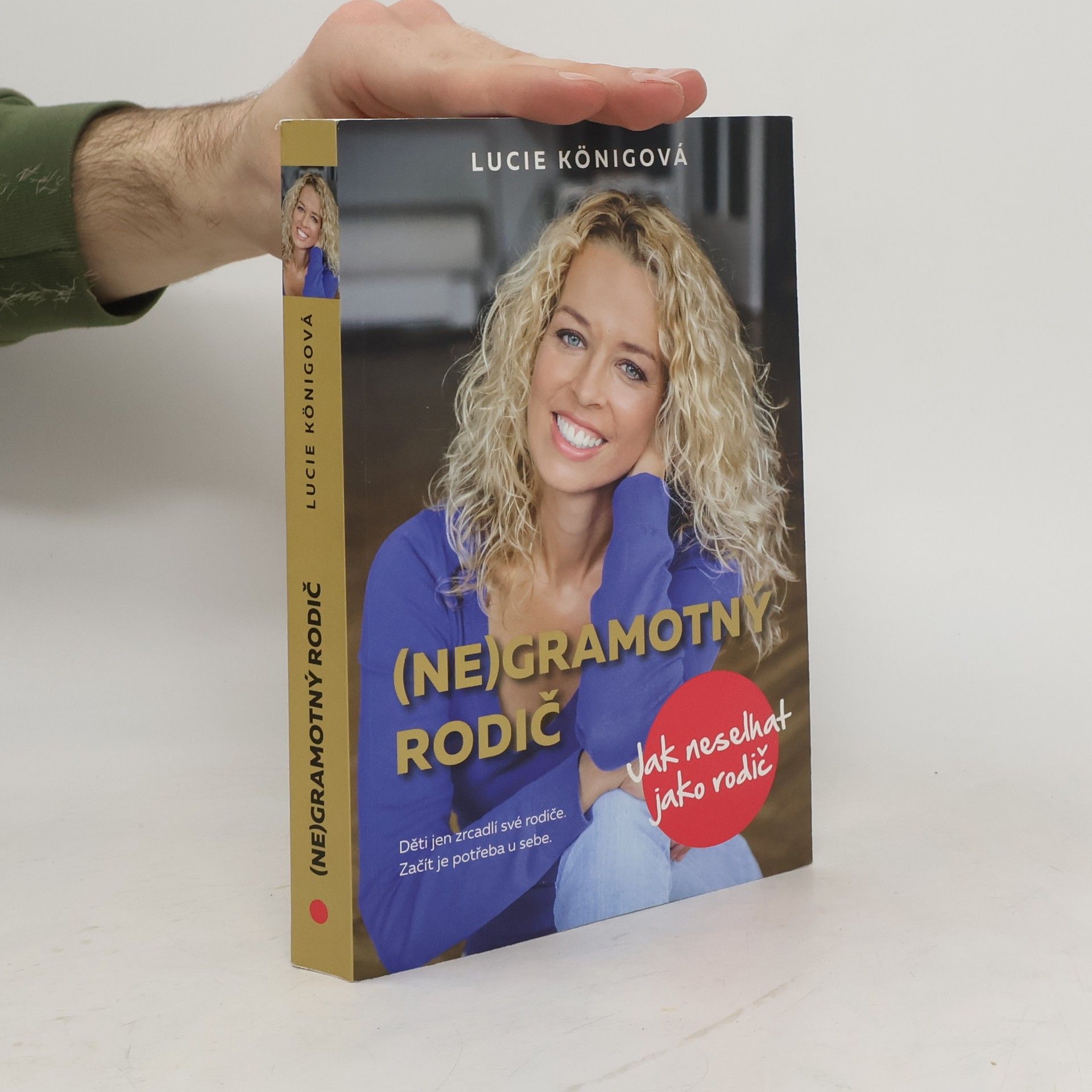 Lucie Königová (Ne)gramotný rodič : jak neselhat jako rodič