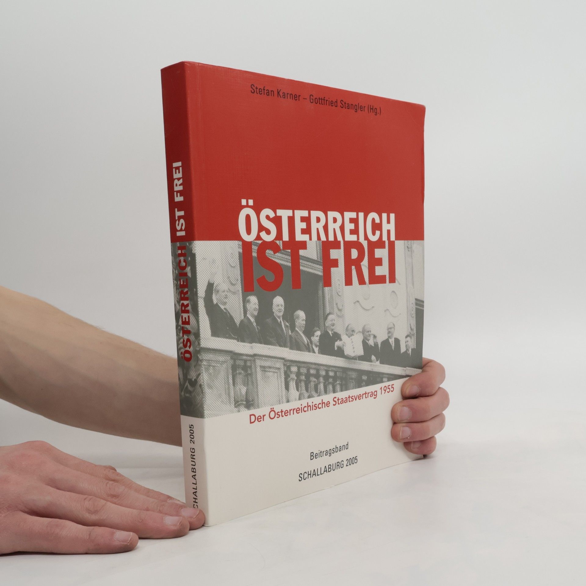 Stefan Karner "Österreich ist frei!" - der österreichische Staatsvertrag 1955