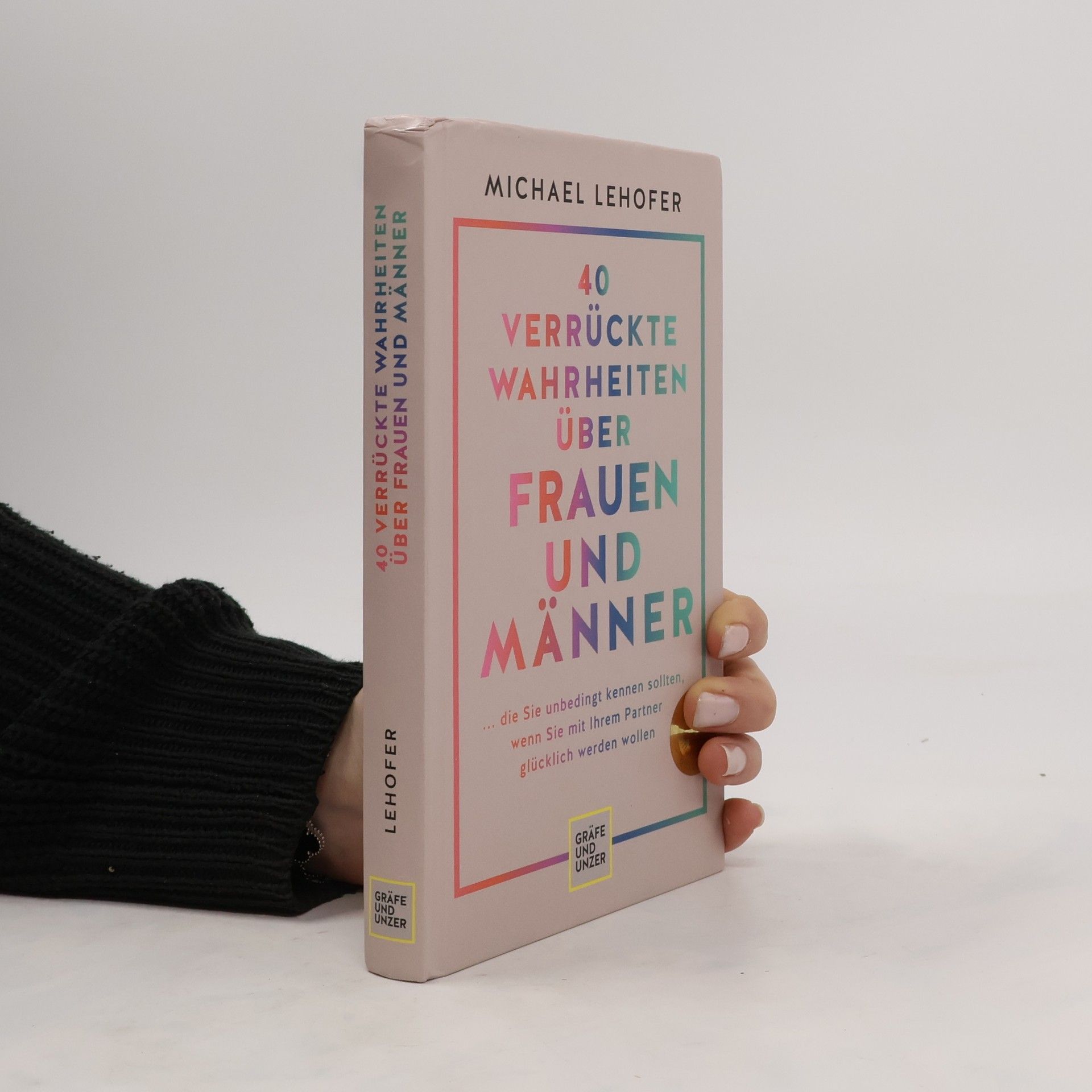 Michael Lehofer 40 verrückte Wahrheiten über Frauen und Männer
