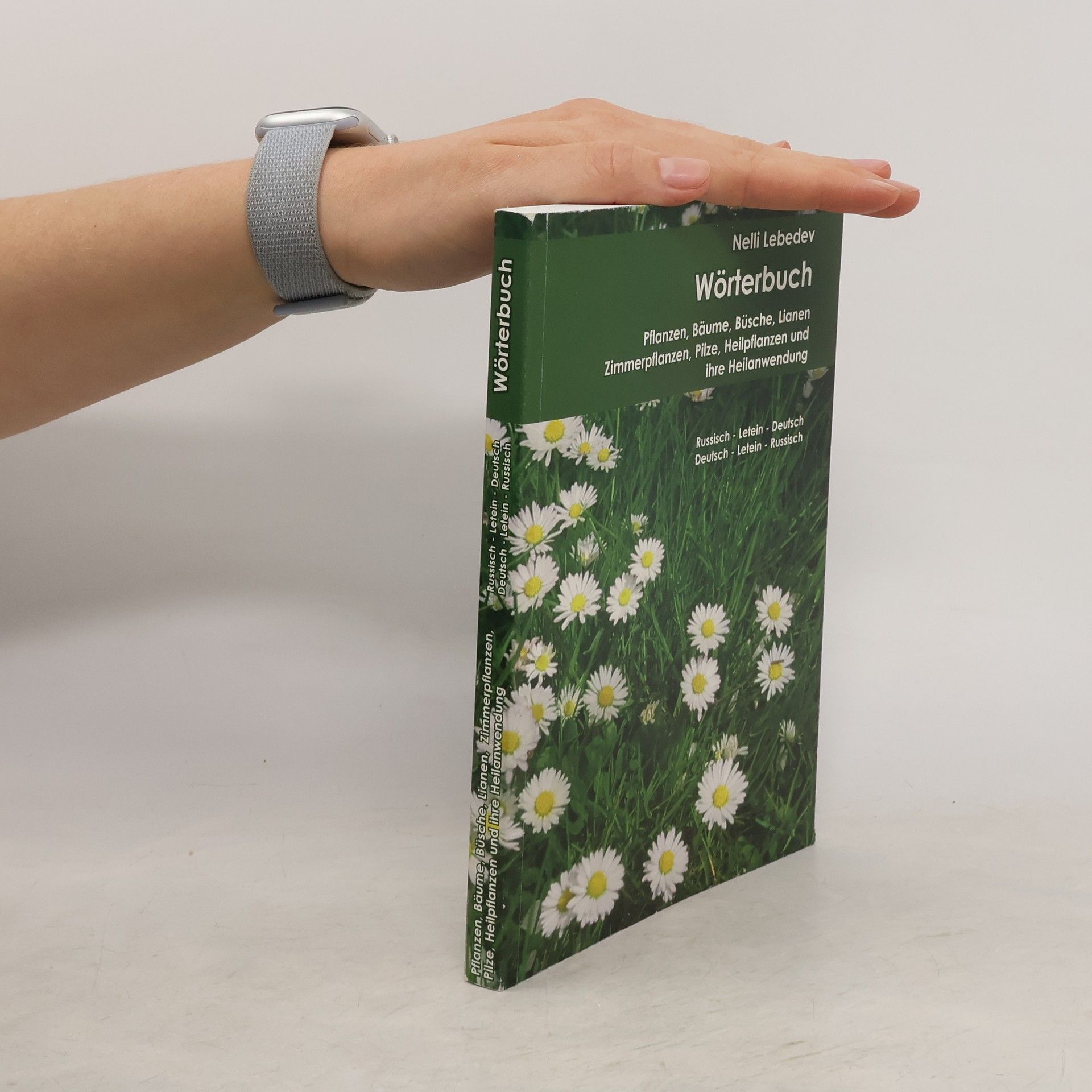 Nelli Lebedev Wörterbuch. Pflanzen, Bäume, Büsche, Lianen Zimmerpflanzen, Pilze, Heilpflanzen und ihre Heilanwendung
