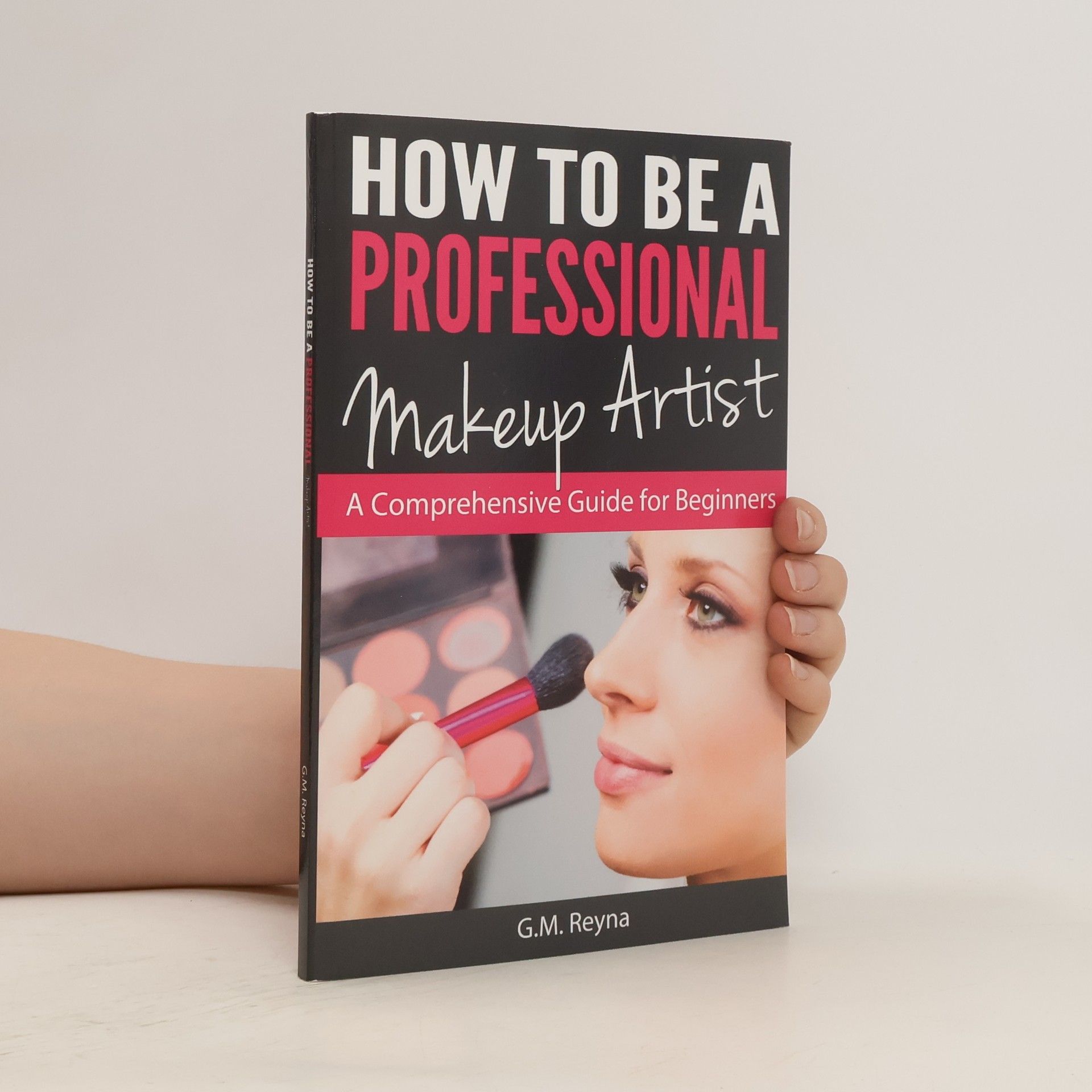 G. M. Reyna How to be a Professional Makeup Artist