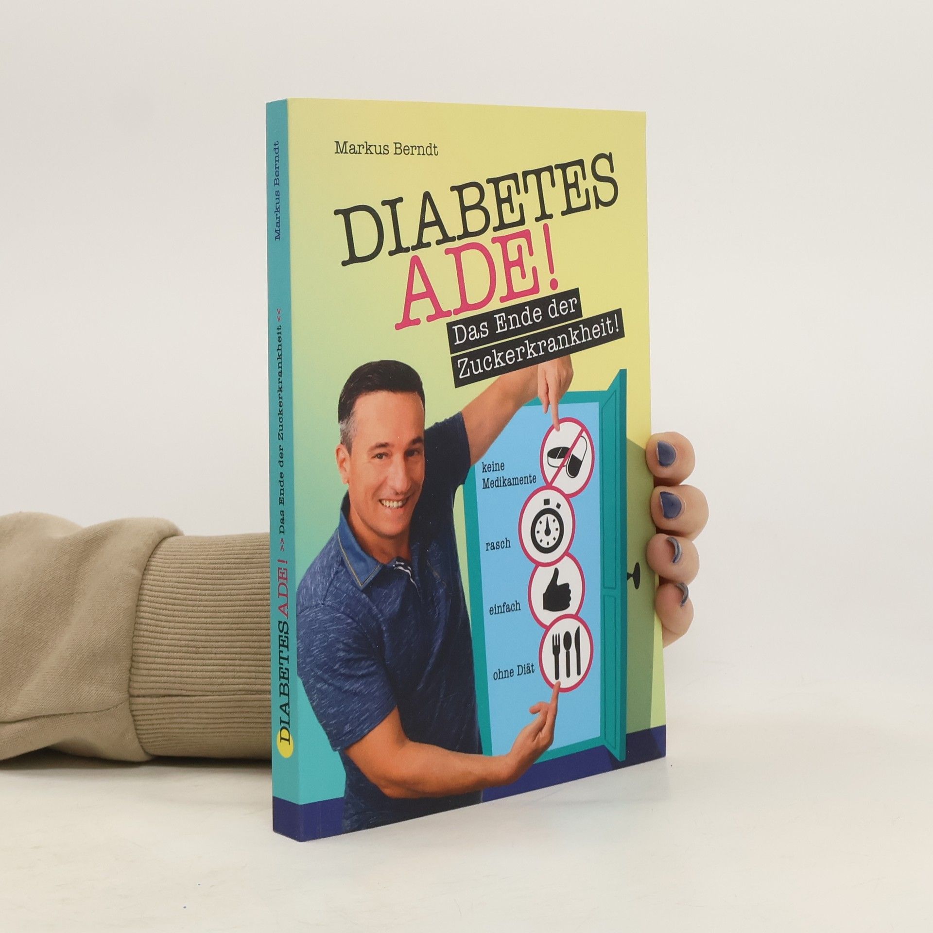 Markus Berndt Diabetes Ade! - das Ende der Zuckerkrankheit