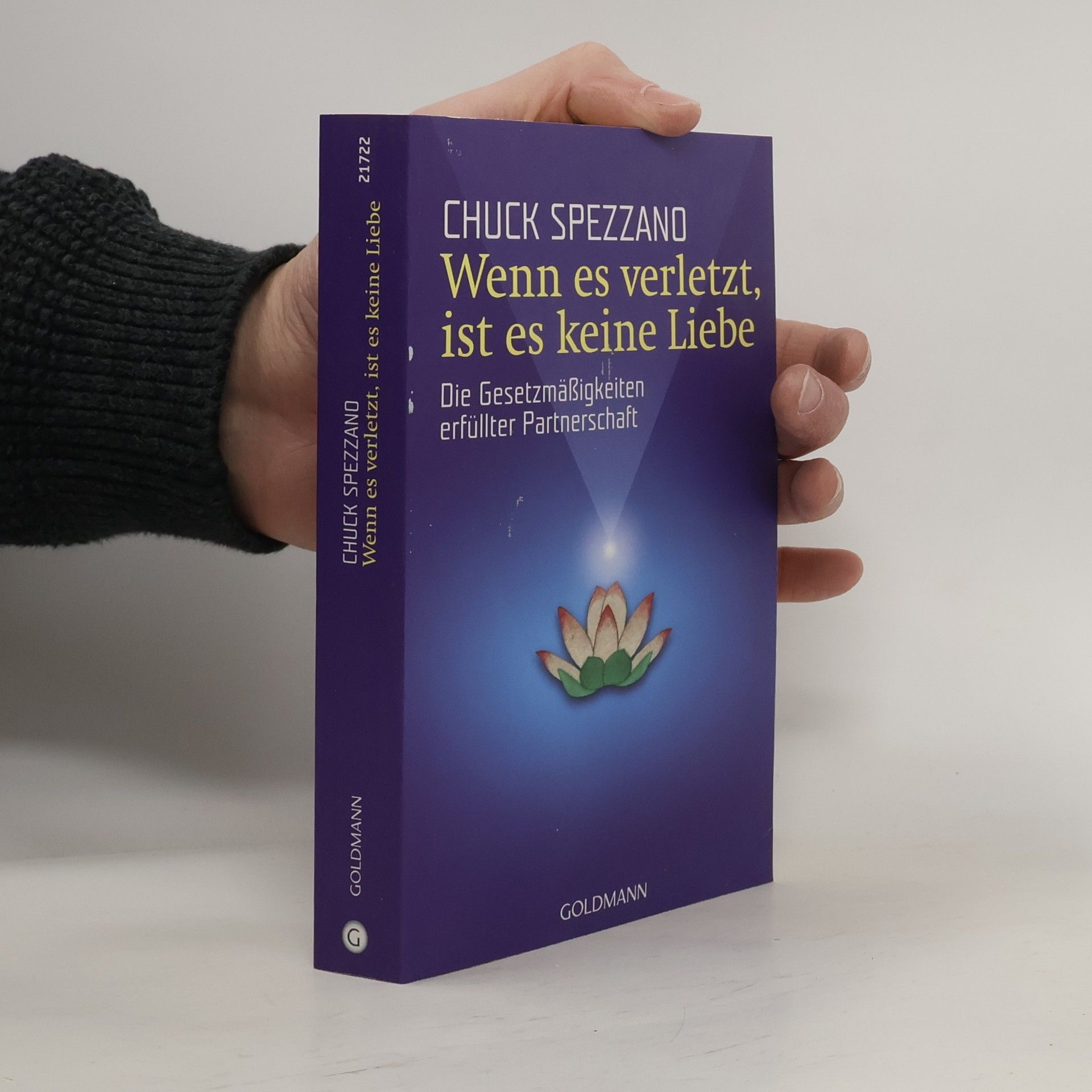 Chuck Spezzano Wenn es verletzt, ist es keine Liebe: Die Gesetzmäßigkeiten erfüllter Partnerschaft