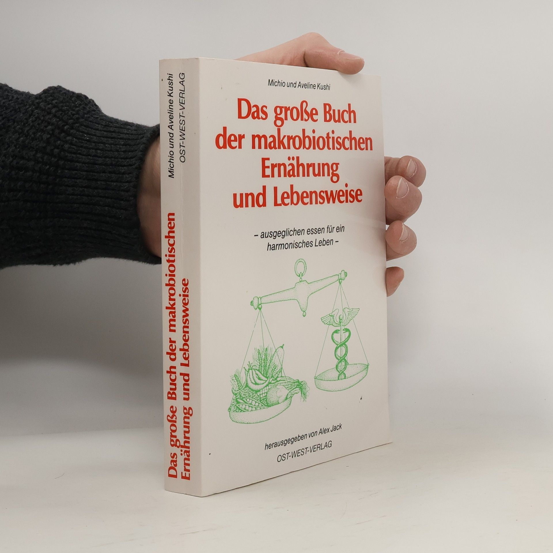 Michio Kushi Das grosse Buch der makrobiotischen Ernährung und Lebensweise. Ausgeglichen Essen für ein harmonisches Leben
