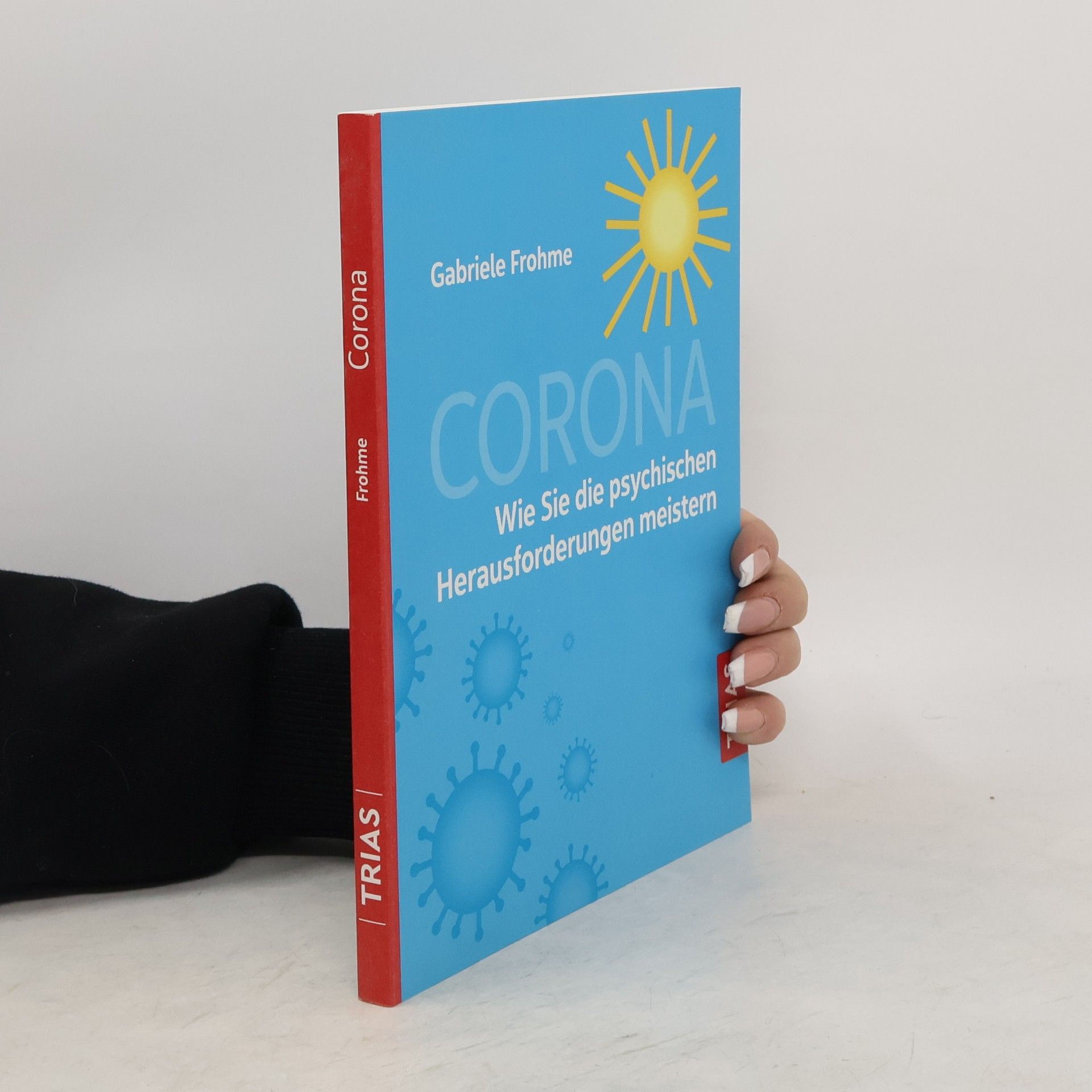 Gabriele Frohme Corona - Wie Sie die psychischen Herausforderungen meistern
