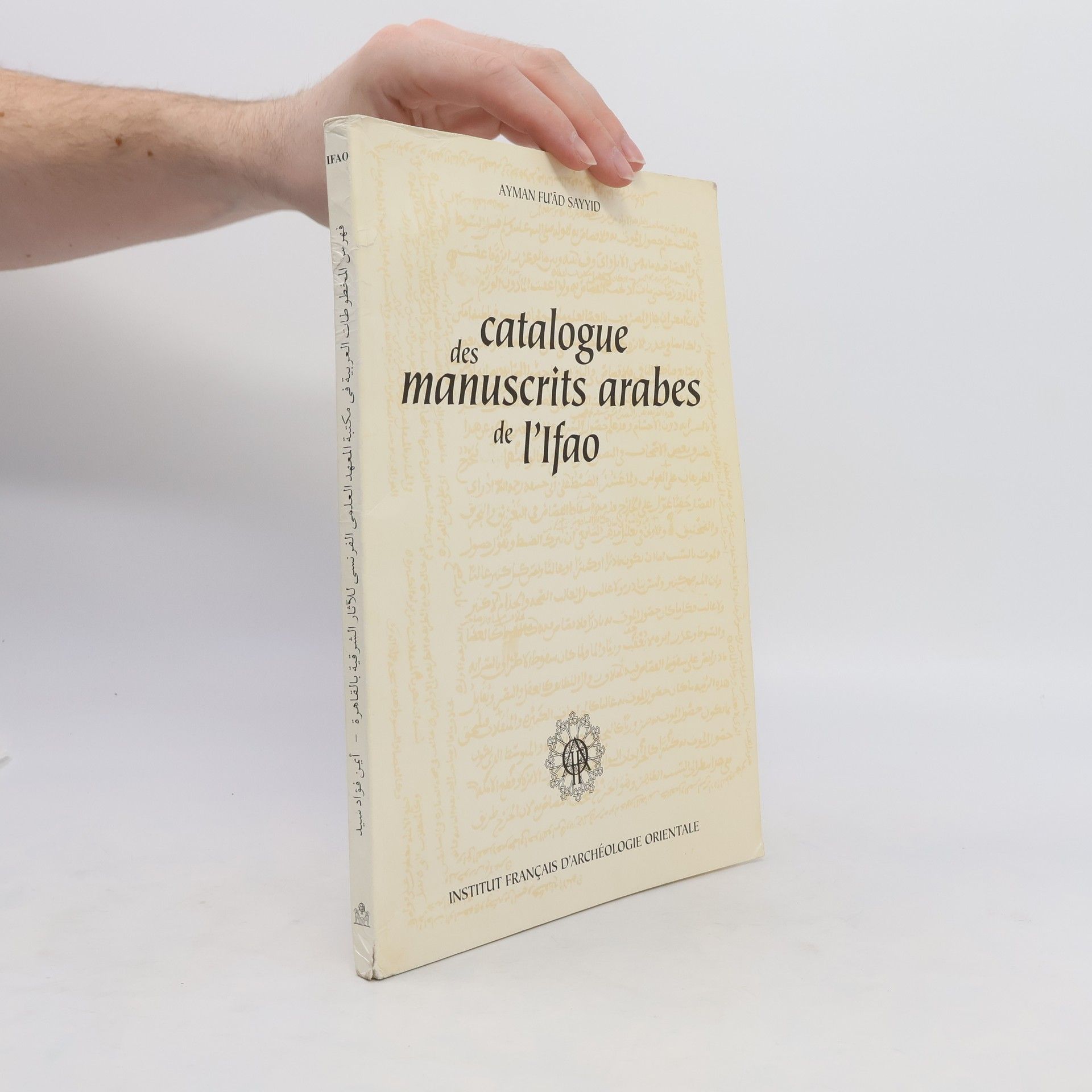 Aiman Fuʾād Saiyid Catalogue des Manuscrits arabes de I'lfao فهرس المخطوطات العربية في مكتبة المعهد العلمي الفرنسي للآثار الشرقية بالقاهرة