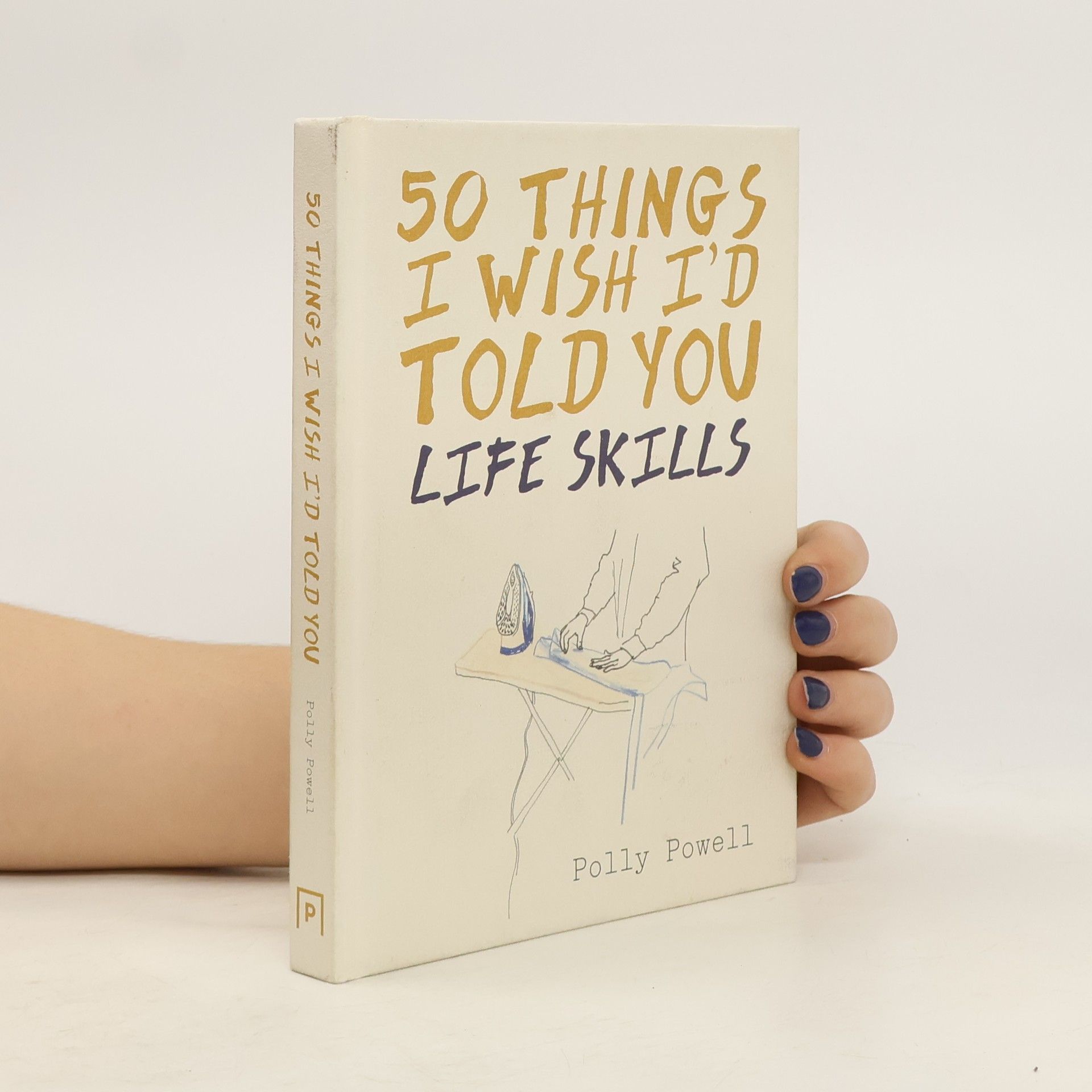 Polly Powell 50 Things I Wish I'd Told You