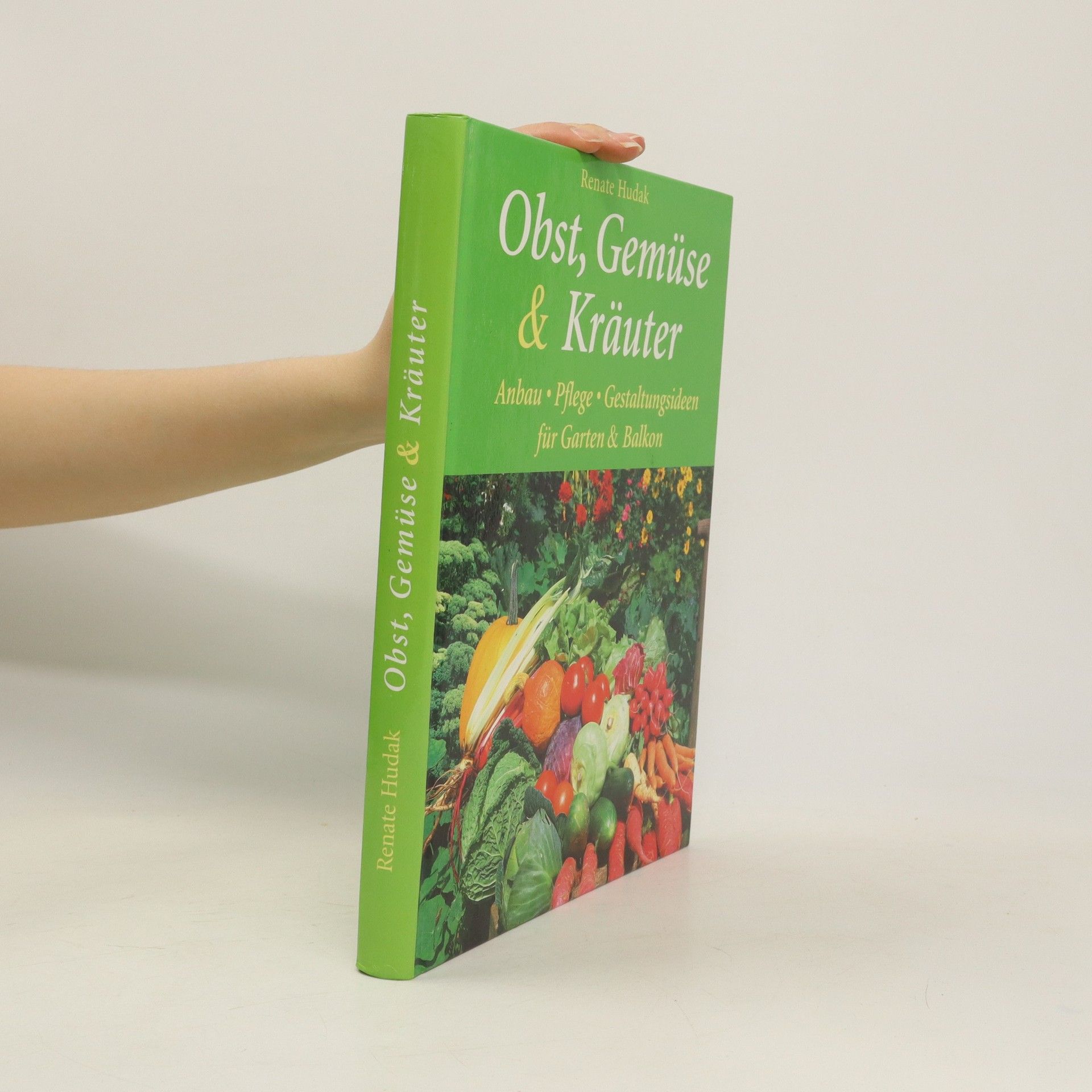 Renate Hudak Obst, Gemüse und Kräuter. Anbau, Pflege, Gestaltungsideen für Garten & Balkon
