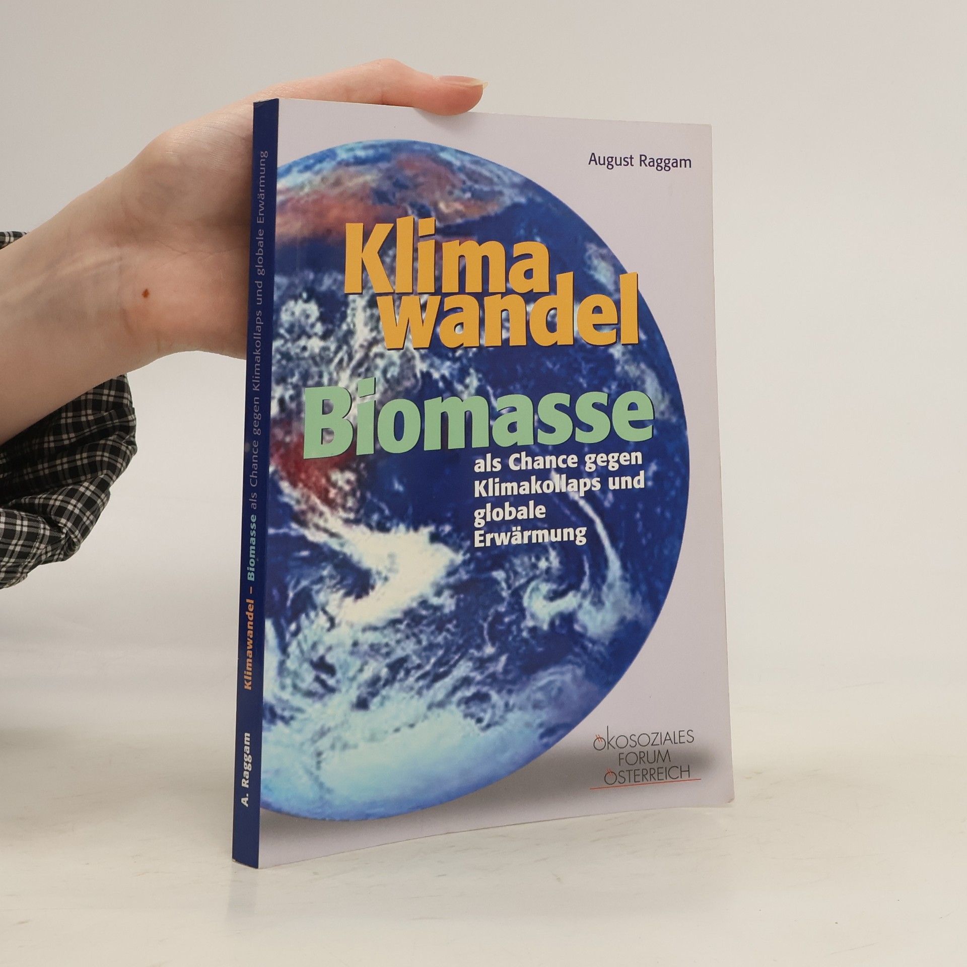 August Raggam Klimawandel. Biomasse als Chance gegen Klimakollaps und globale Erwärmung