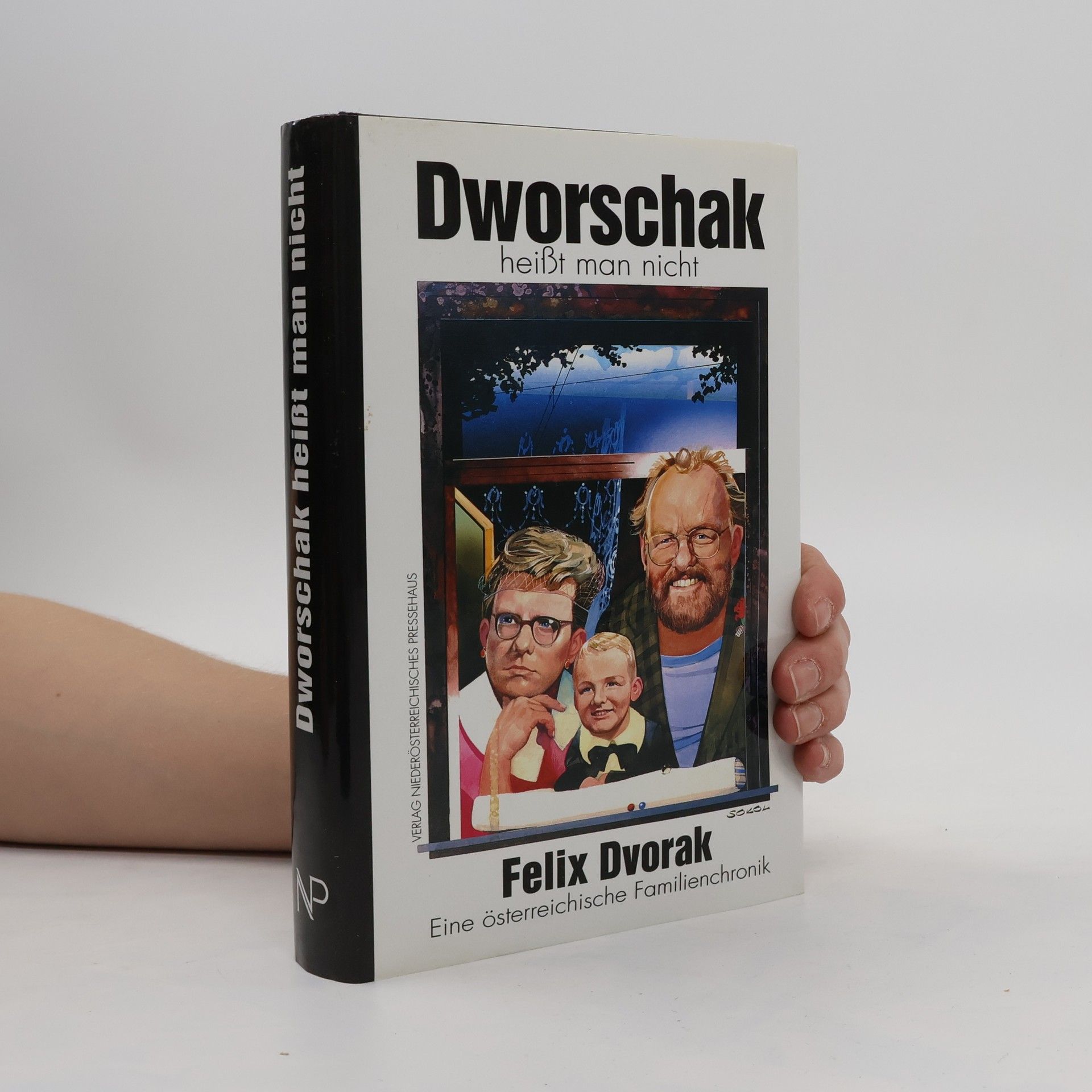 Felix Dvorak Dworschak heisst man nicht. Eine niederösterreichische Familienchronik