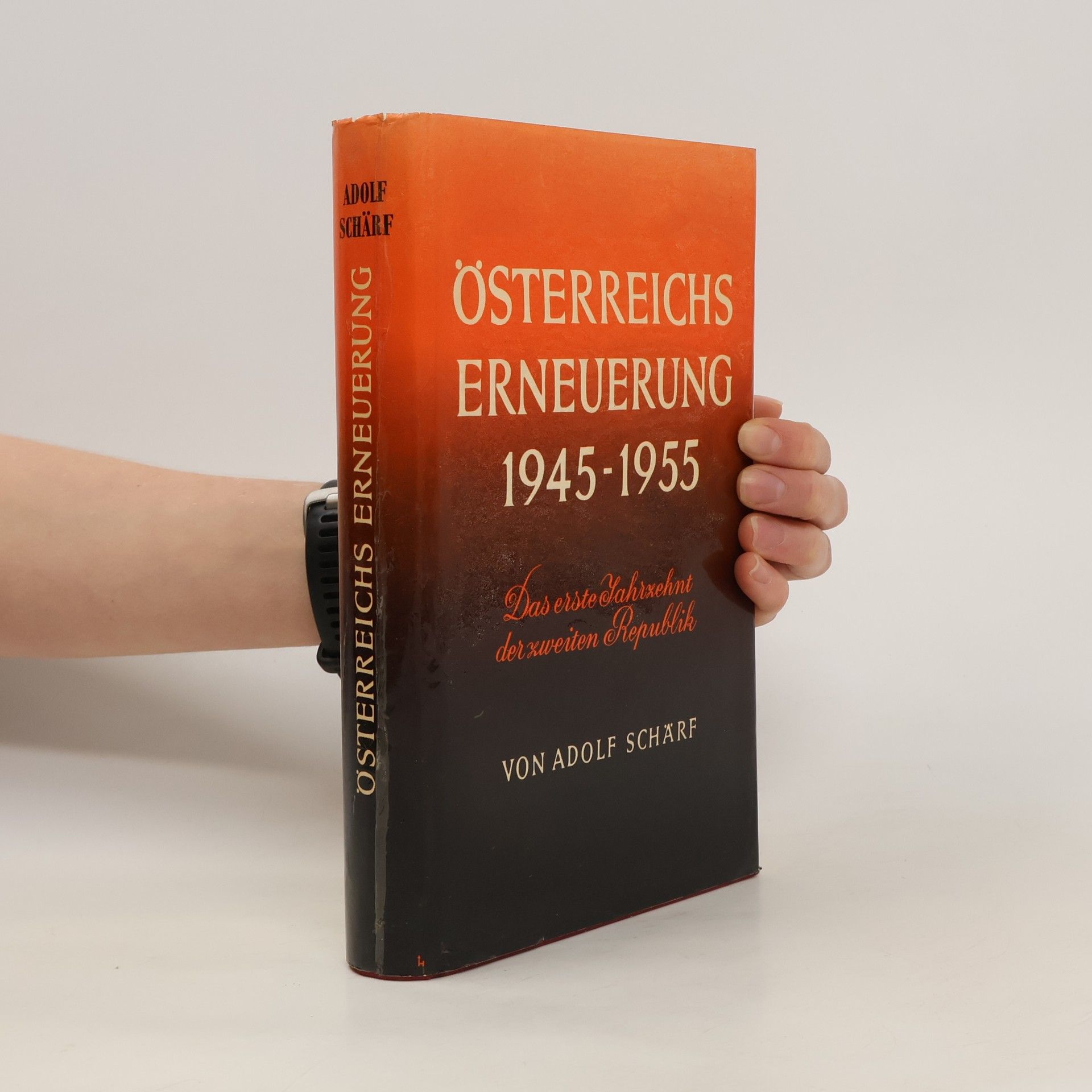 Adolf Schärf Österreichs Erneuerung 1945-1955 : das erste Jahrzehnt der Zweiten Republik