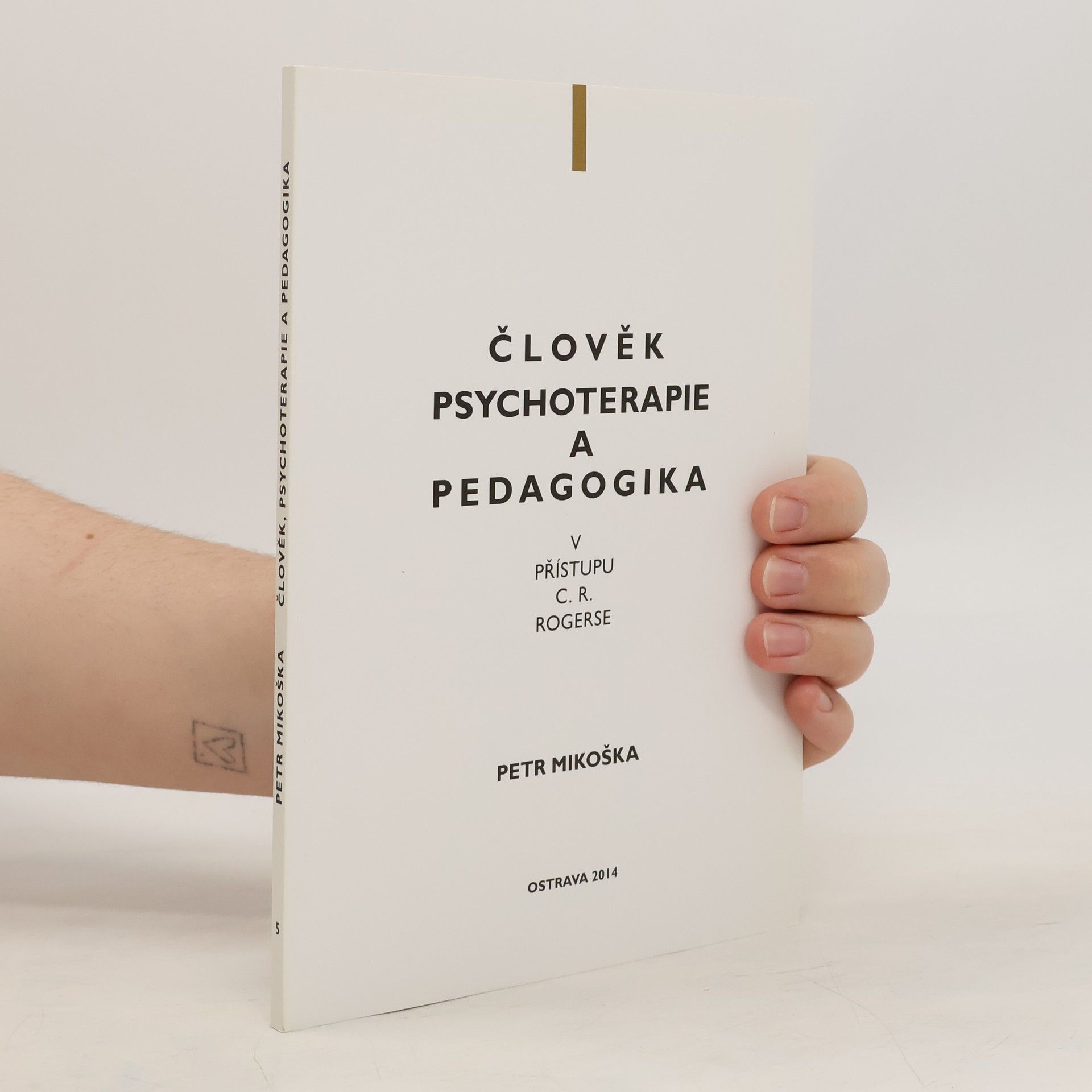 Petr Mikoška Člověk, psychoterapie a pedagogika v přístupu C.R. Rogerse