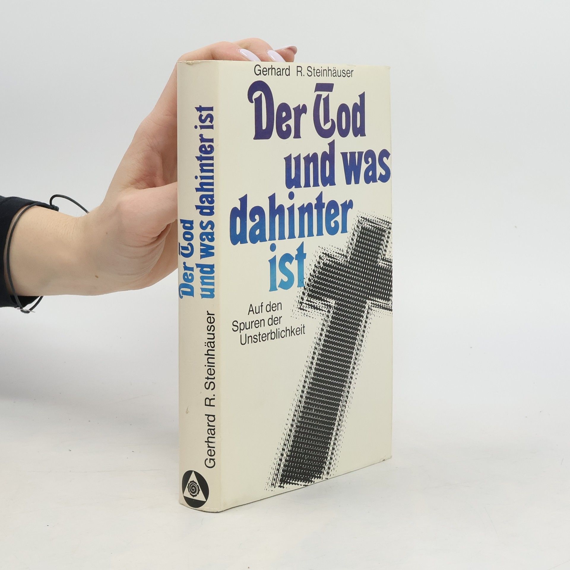 Gerhard R. Steinhäuser Der Tod und was dahinter ist