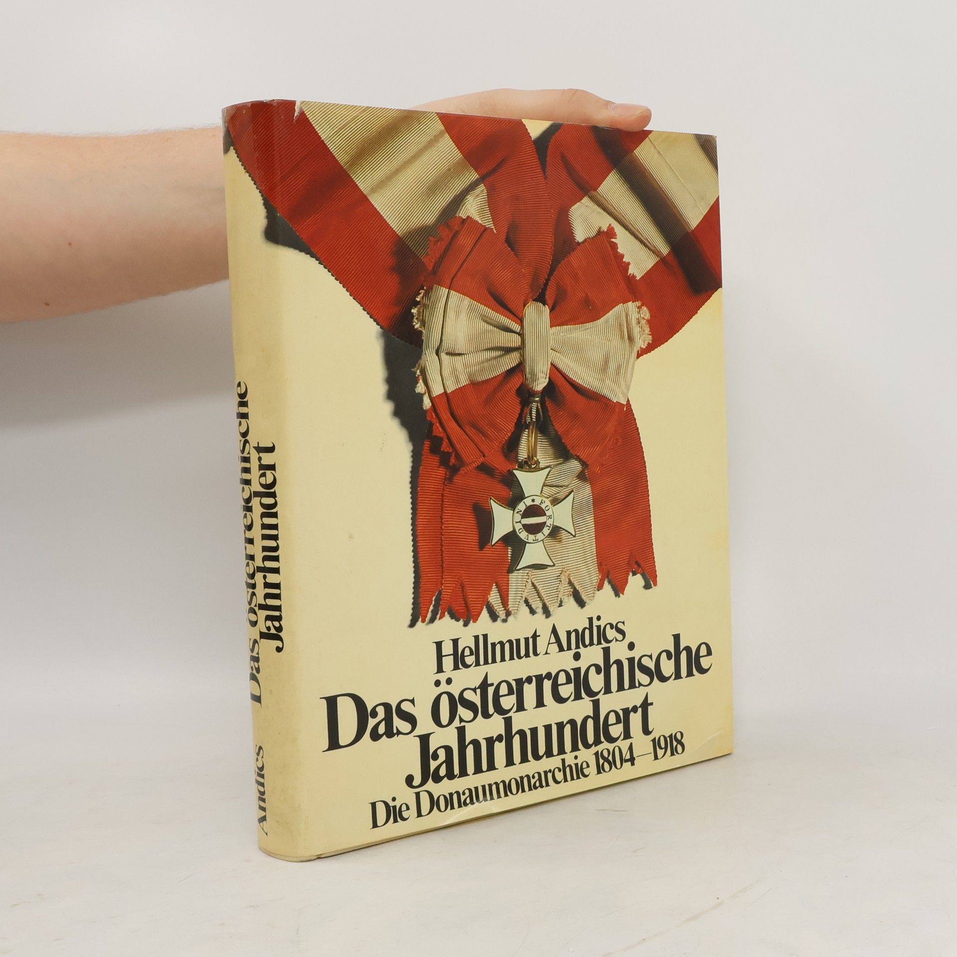Hellmut Andics Das österreichische Jahrhundert. Die Donaumonarchie 1804-1918