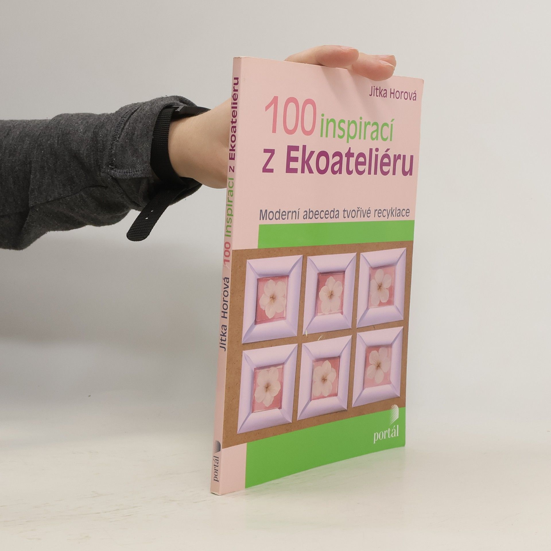 Jitka Horová 100 inspirací z Ekoateliéru: Moderní abeceda tvořivé recyklace