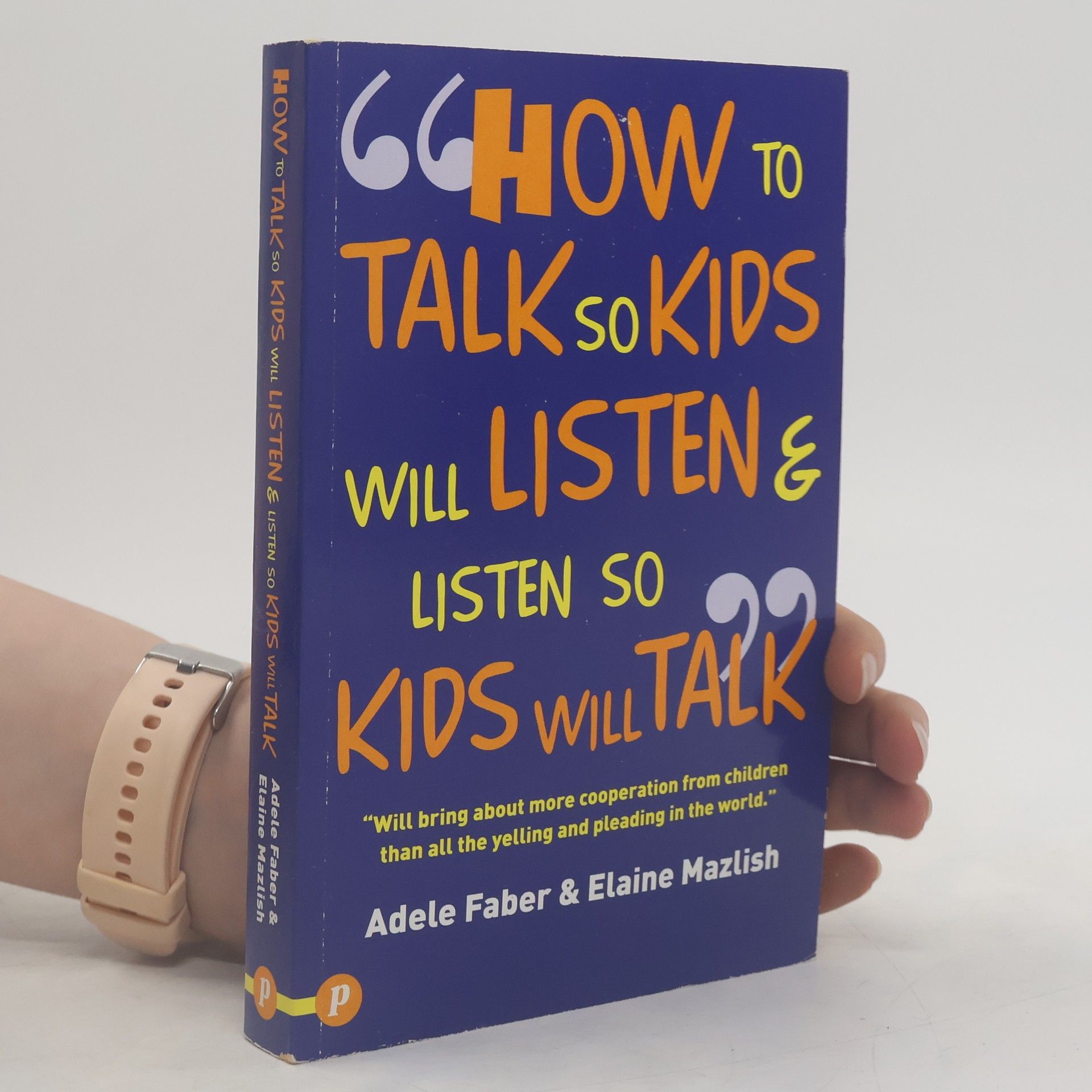 Adele Faber How to Talk So Kids Will Listen and Listen So Kids Will Talk