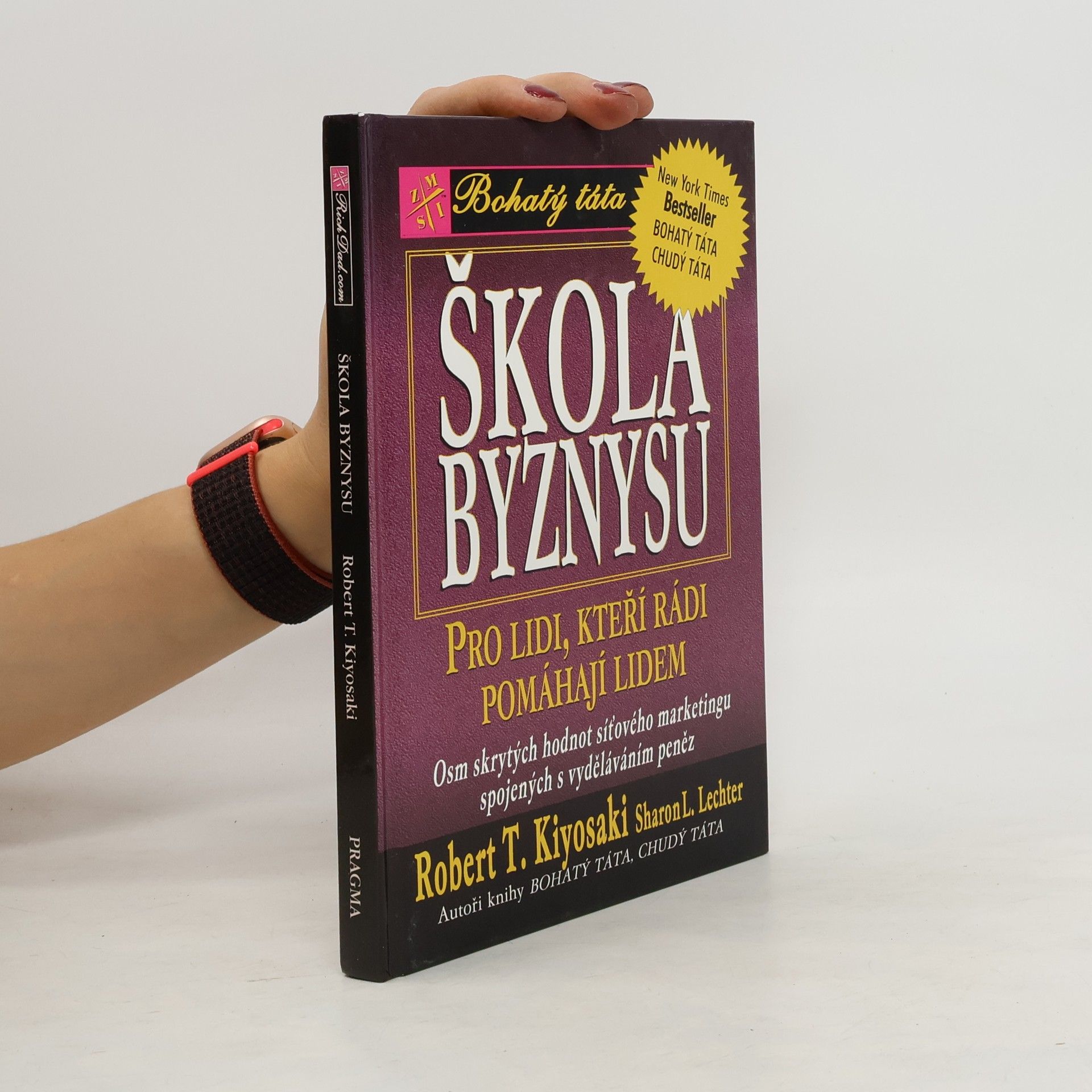 Robert T. Kiyosaki Škola byznysu : pro lidi, kteří rádi pomáhají lidem : osm skrytých hodnot síťového marketingu, spojených s vyděláváním peněz