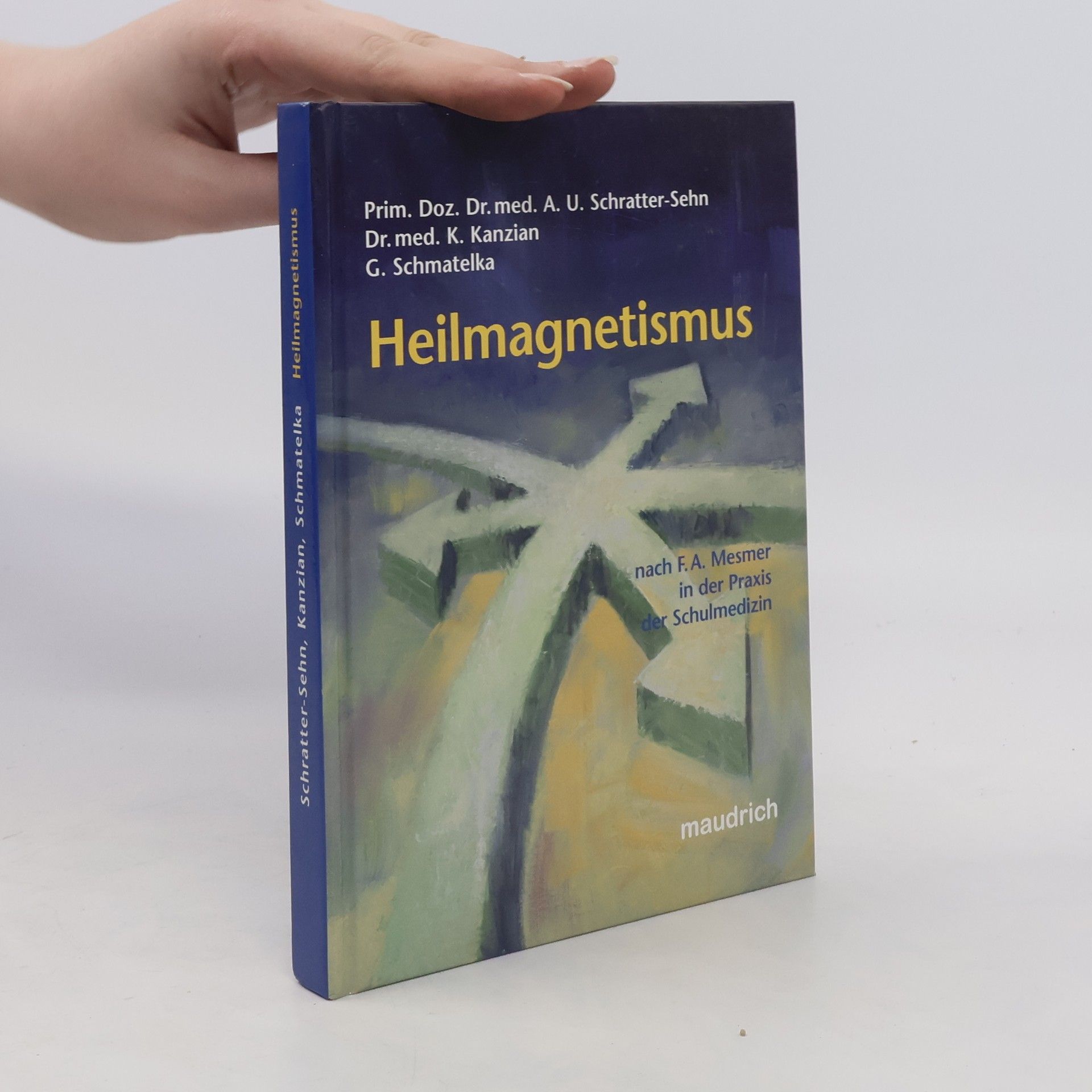 Annemarie U. Schratter-Sehn Heilmagnetismus nach F.A. Mesmer in der Praxis der Schulmedizin