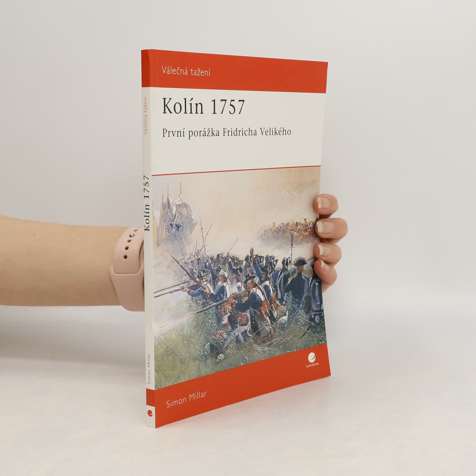 Simon Millar Kolín 1757 : první porážka Fridricha Velikého