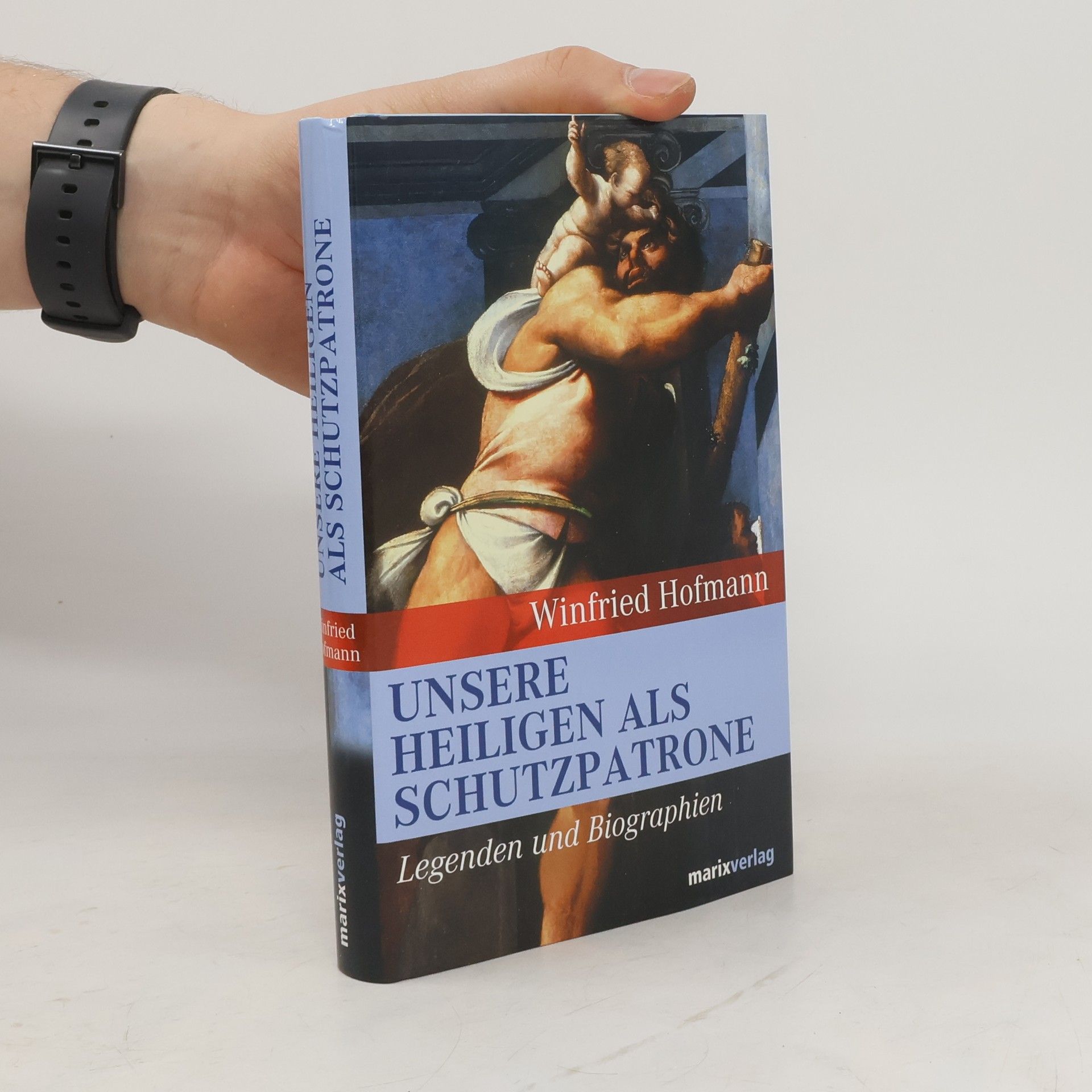 Winfried Hofmann Unsere Heiligen als Schutzpatrone. Legenden und Biographien