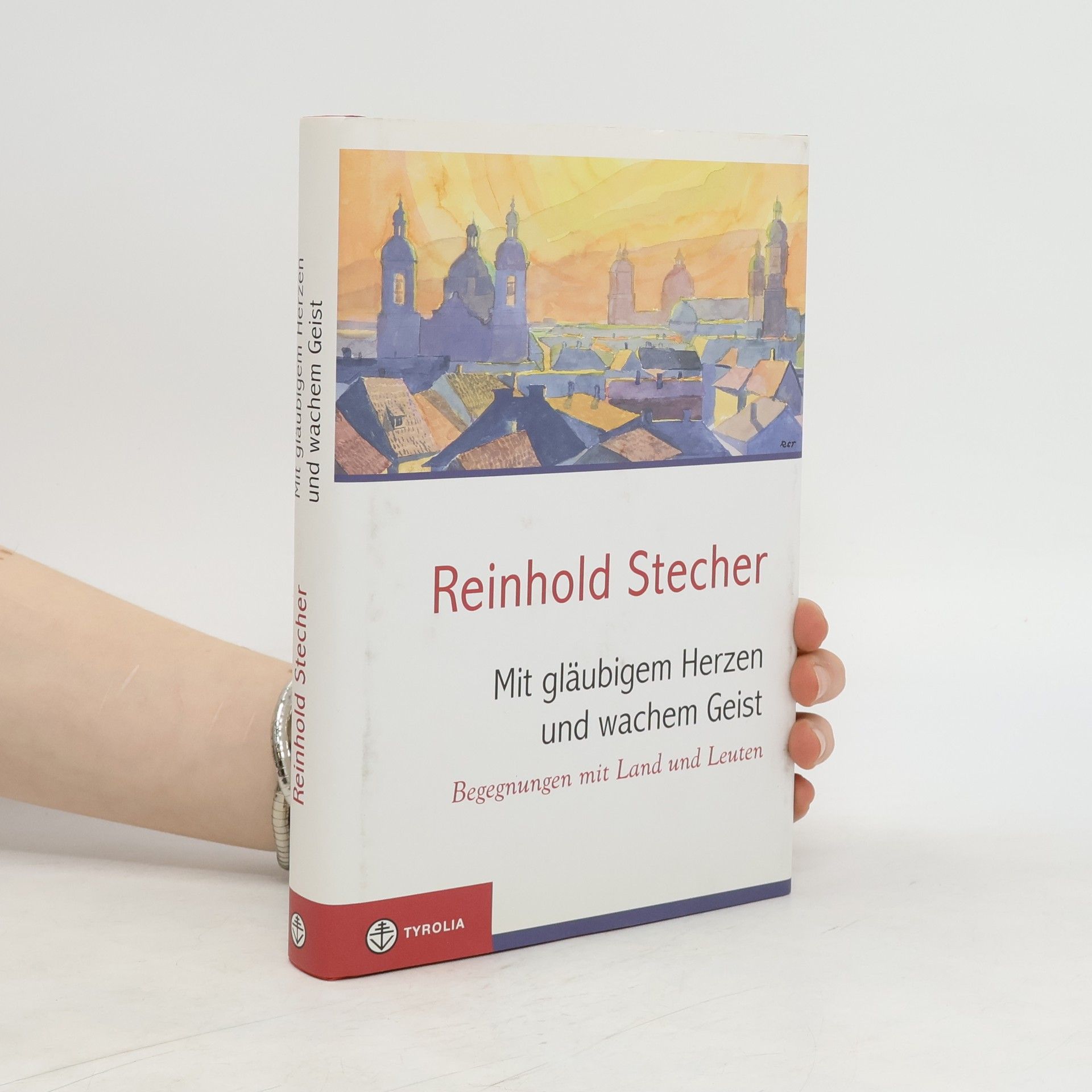 Reinhold Stecher Mit gläubigem Herzen und wachem Geist