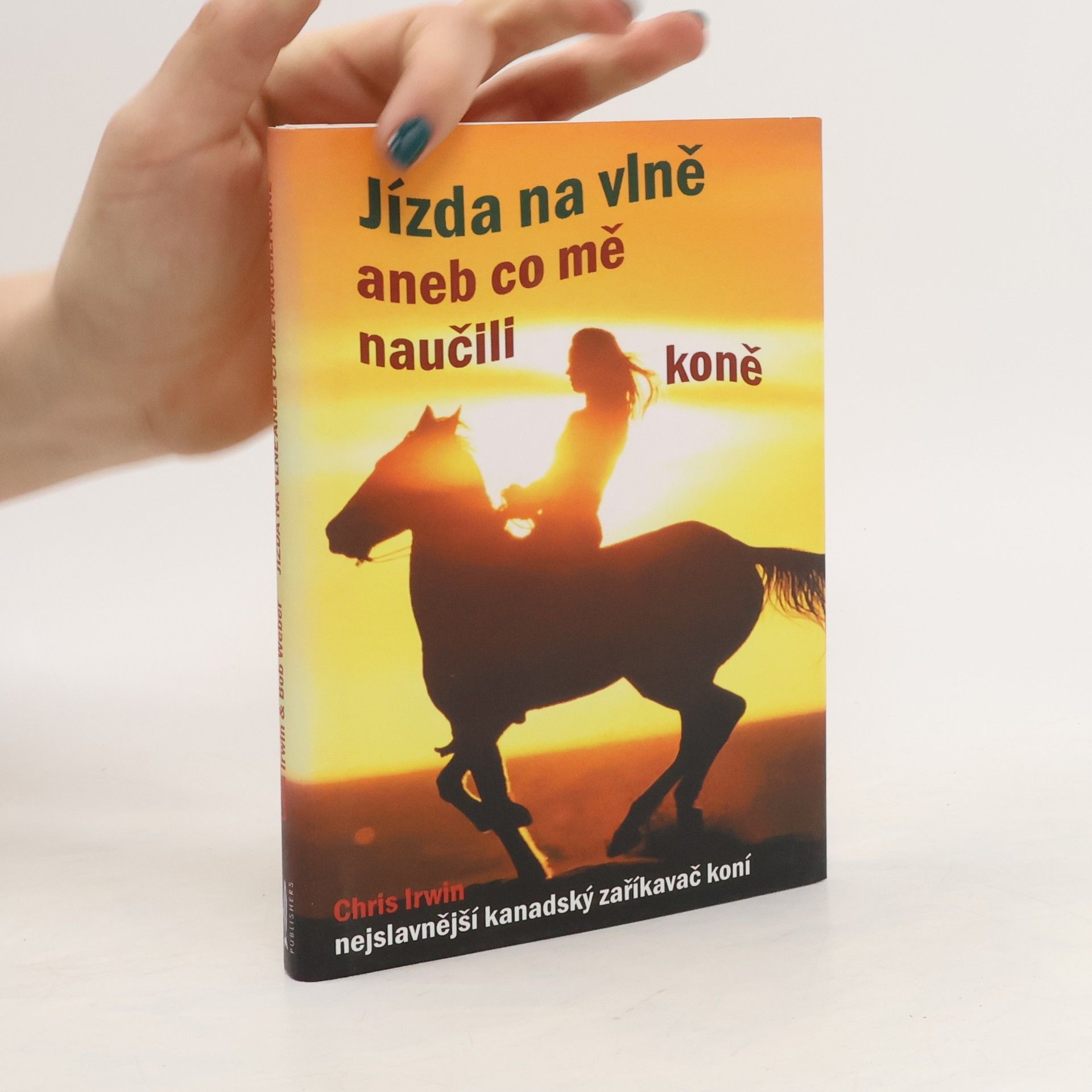 Chris Irwin Jízda na vlně aneb Co mě naučili koně