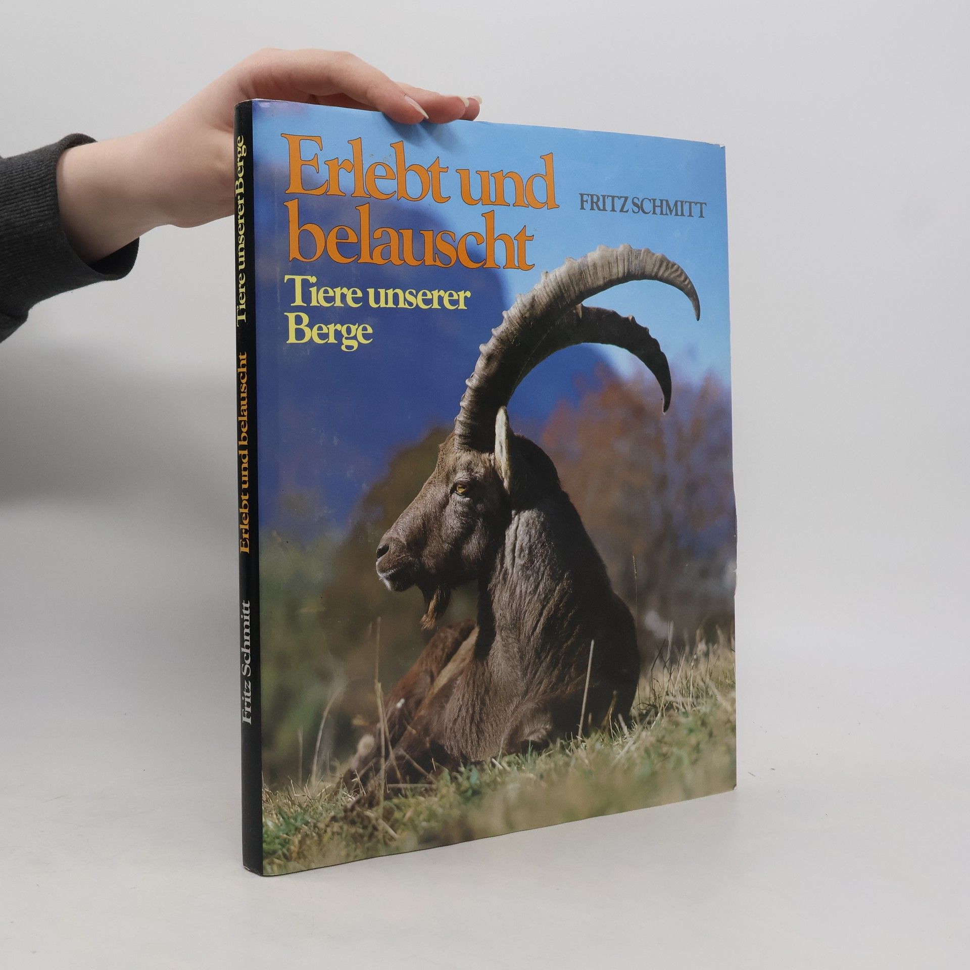 Fritz Schmitt Erlebt und belauscht. Tiere unserer Berge