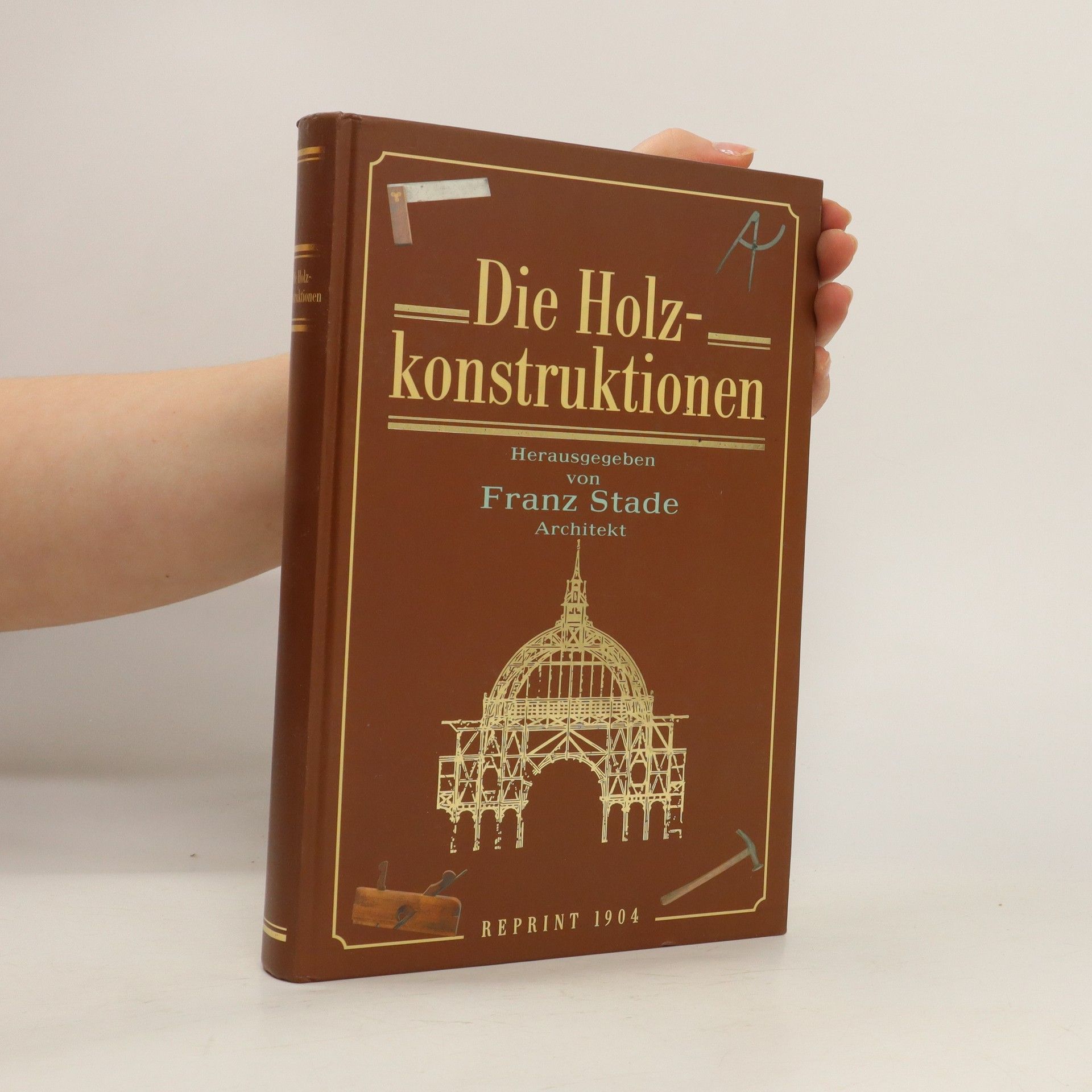 Franz Stade Die Holzkonstruktionen