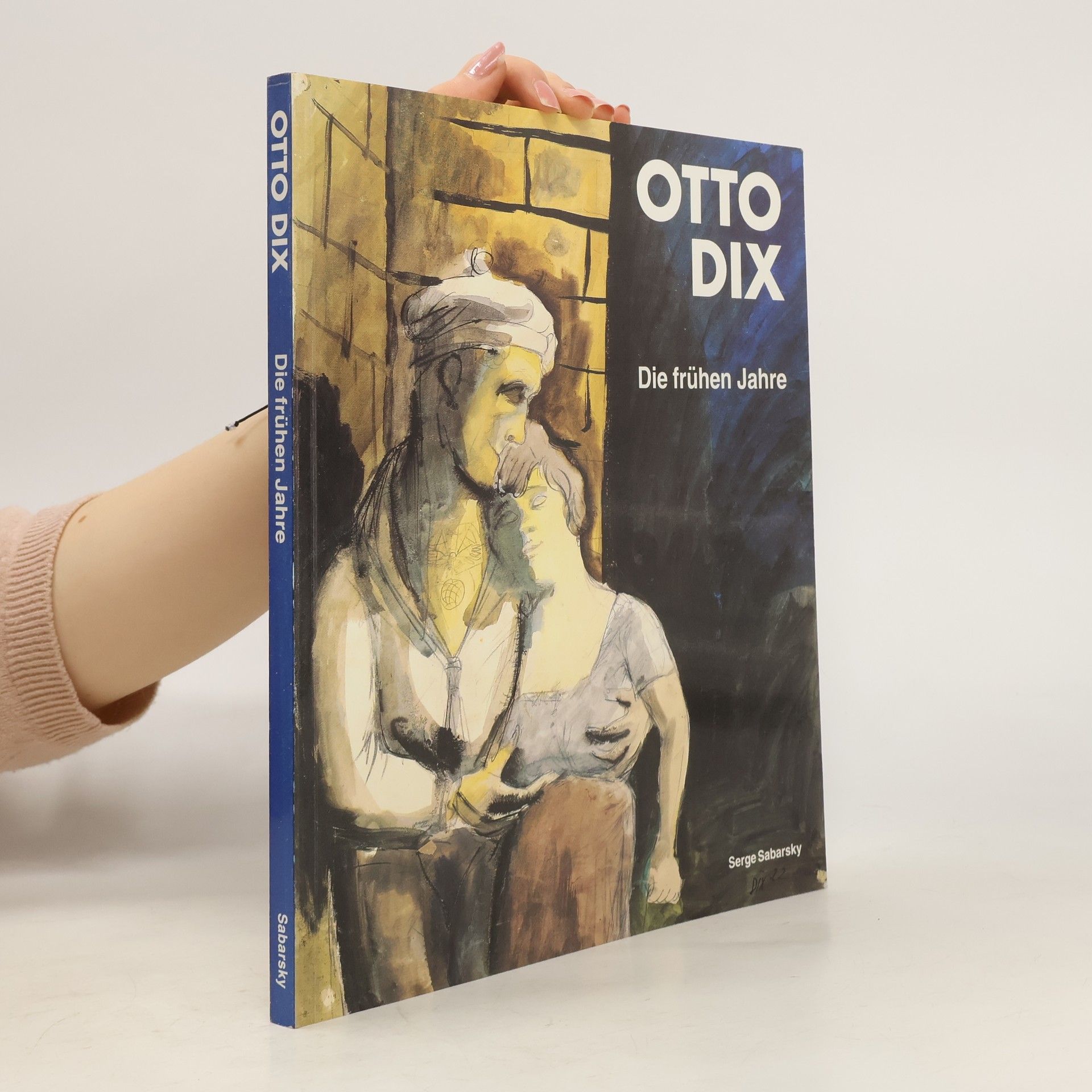 Serge Sabarsky Otto Dix. Die frühen Jahre
