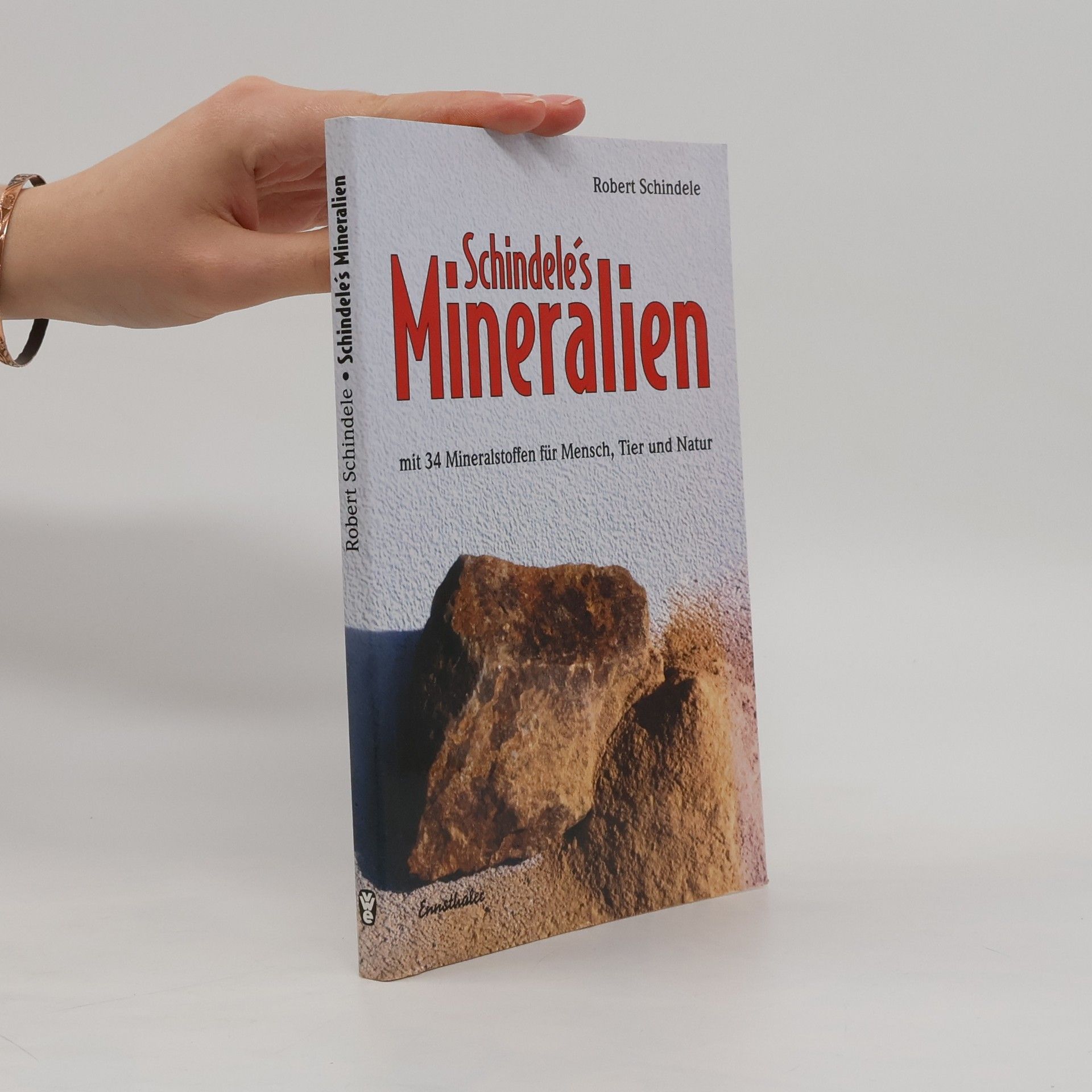 Robert Schindele Schindele's Mineralien mit den mineralstoffen für Mensch, Tier und Natur
