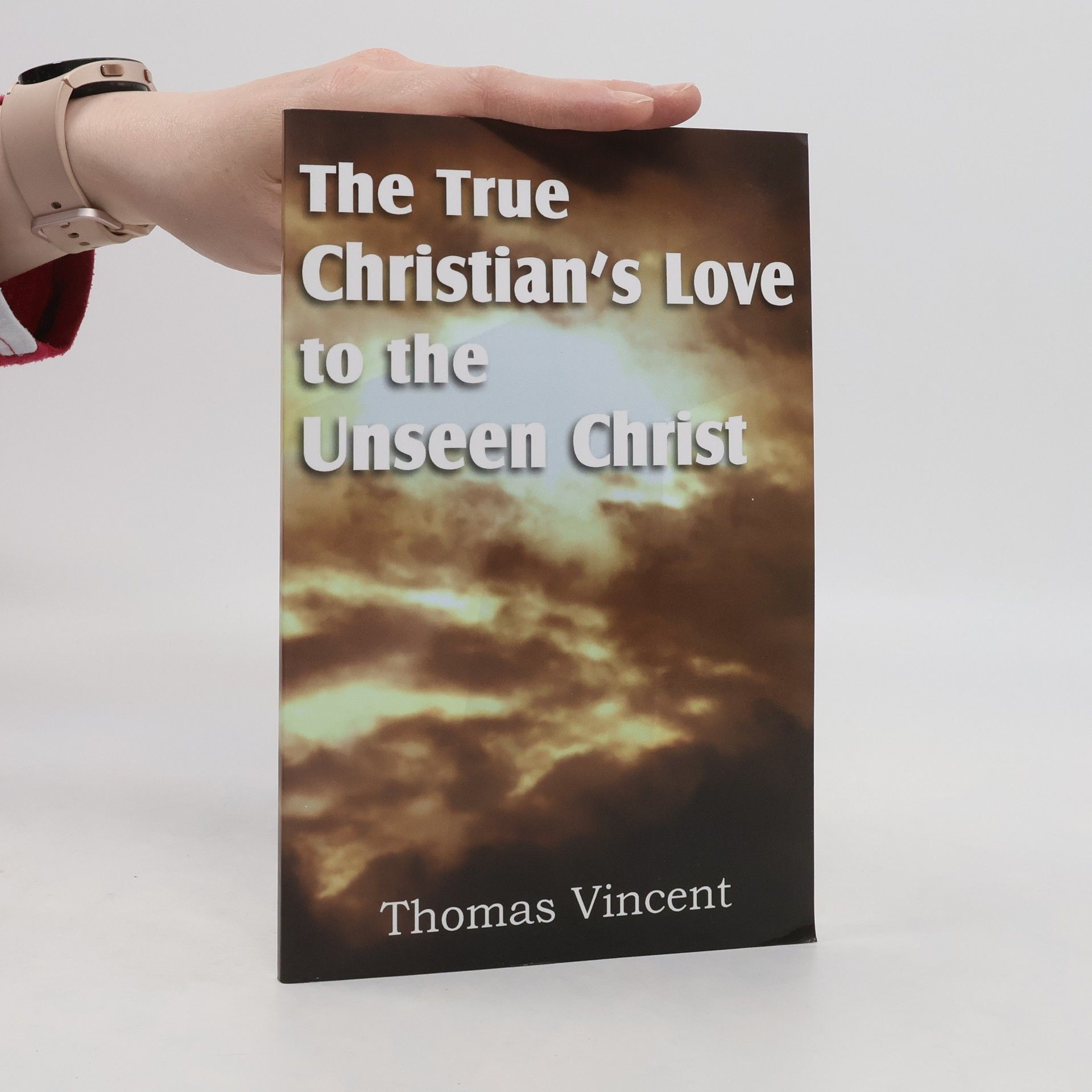 Thomas Vincent The True Christian's Love to the Unseen Christ