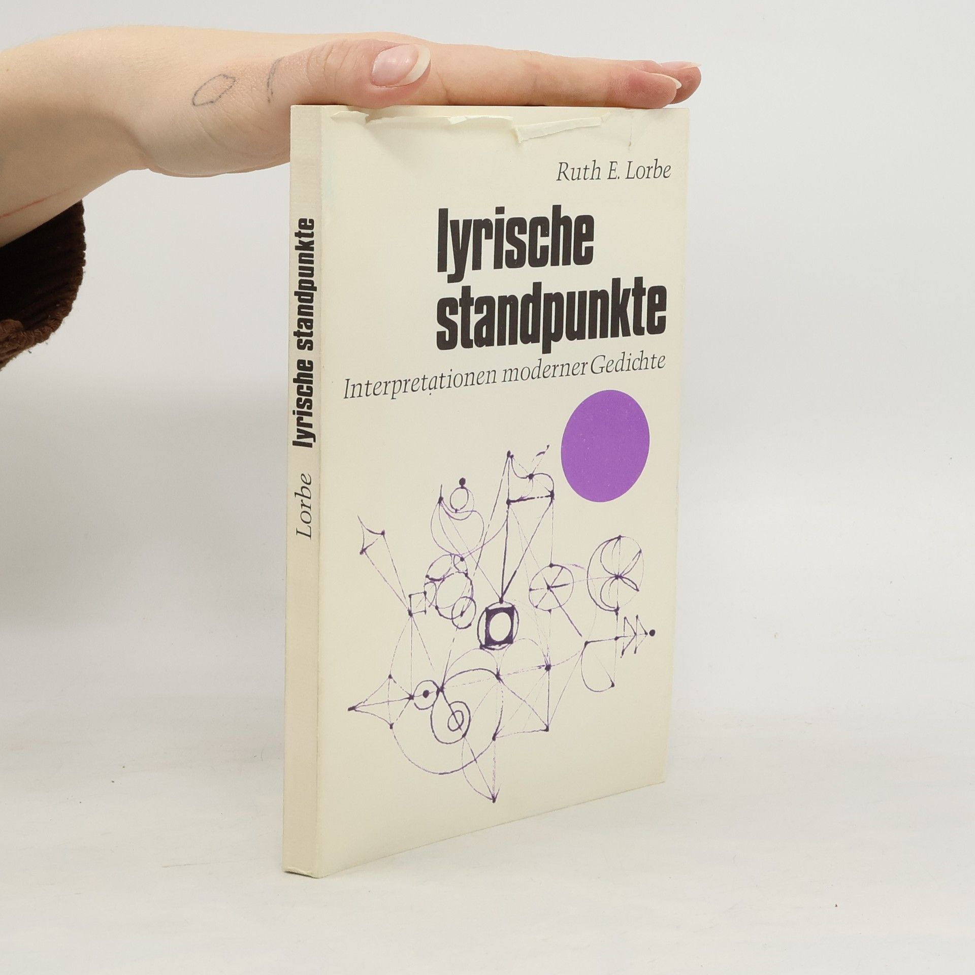 Ruth E. Lorbe Lyrische Standpunkte. Interpretationen moderner Gedichte