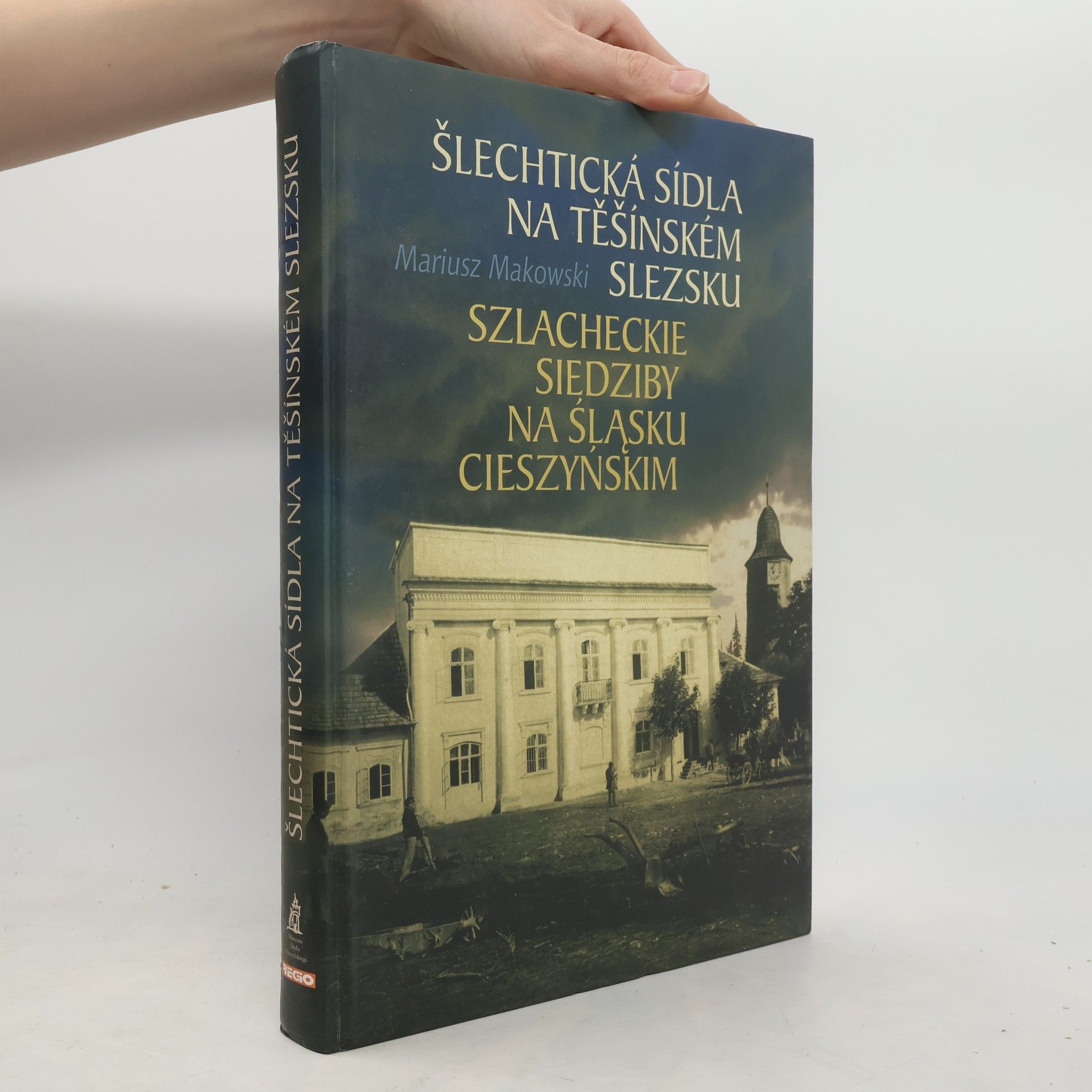 Mariusz Makowski Šlechtická sídla na Těšínském Slezsku = Szlacheckie siedziby na Śląsku Cieszyńskim