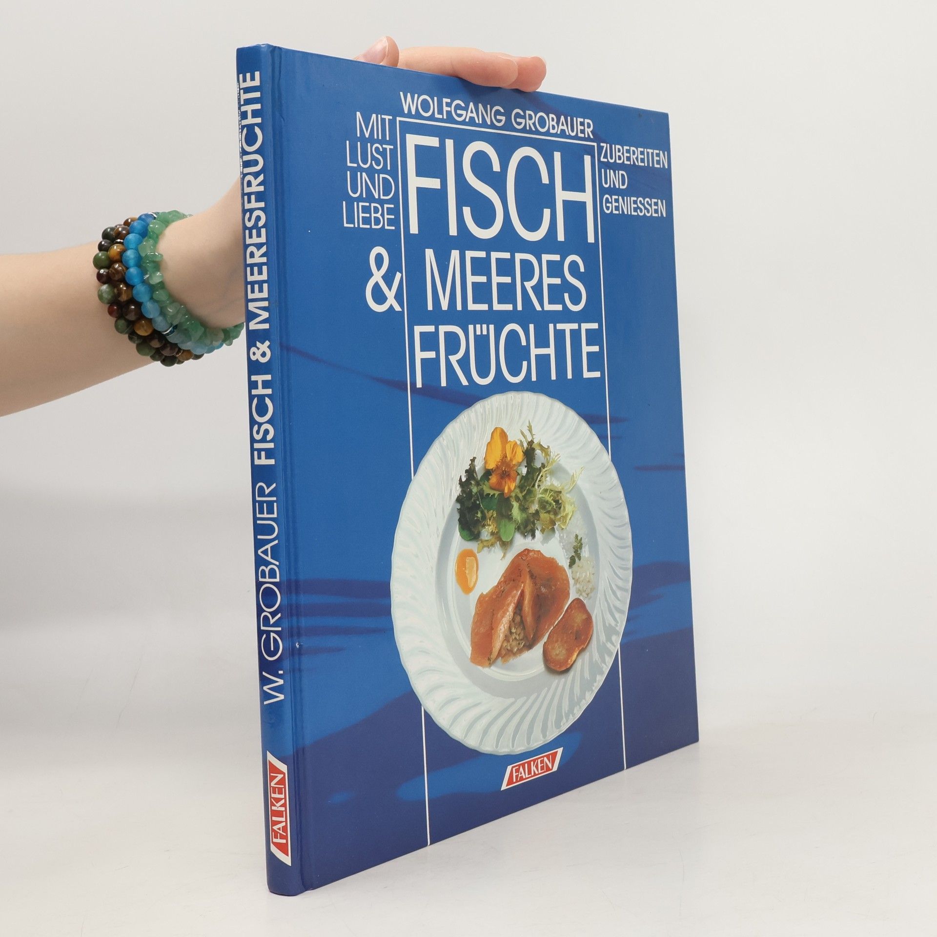 Wolfgang Grobauer Mit Lust und Liebe Fisch & Meeresfrüchte zubereiten und geniessen
