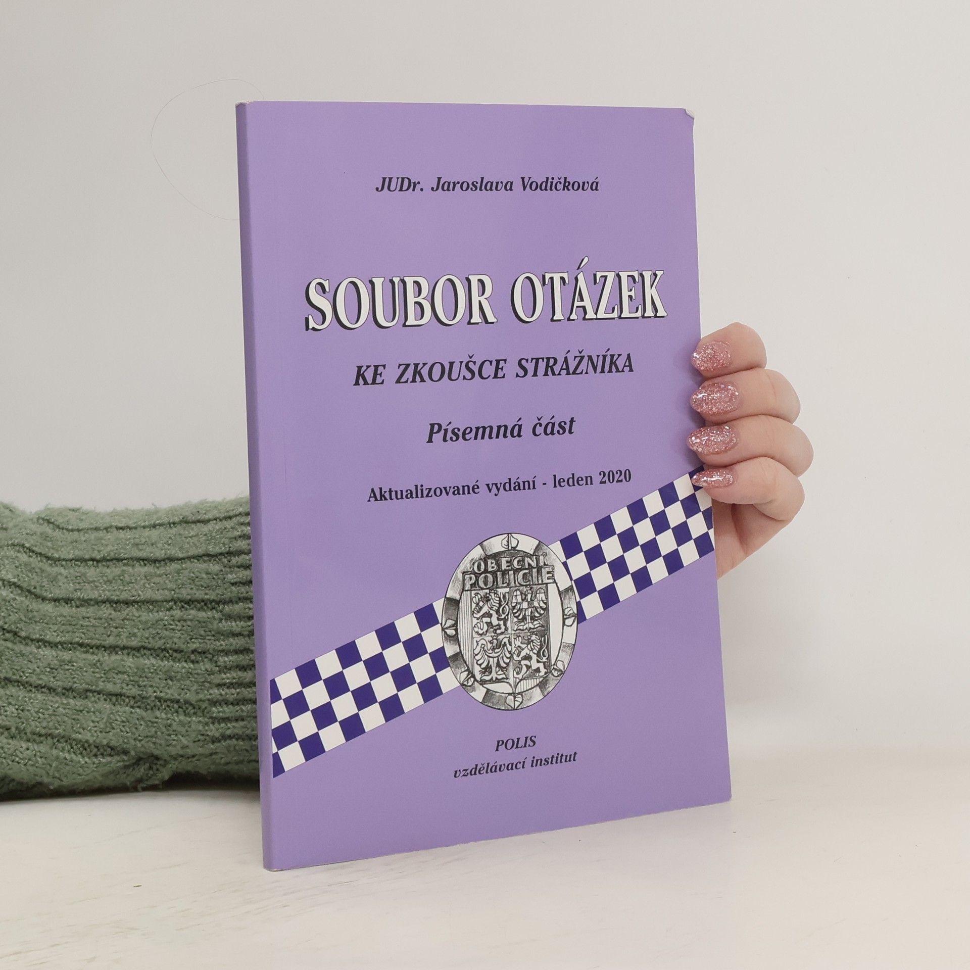 Jaroslava JUDr. Vodičková Soubor otázek ke zkoušce strážníka. Písemná část