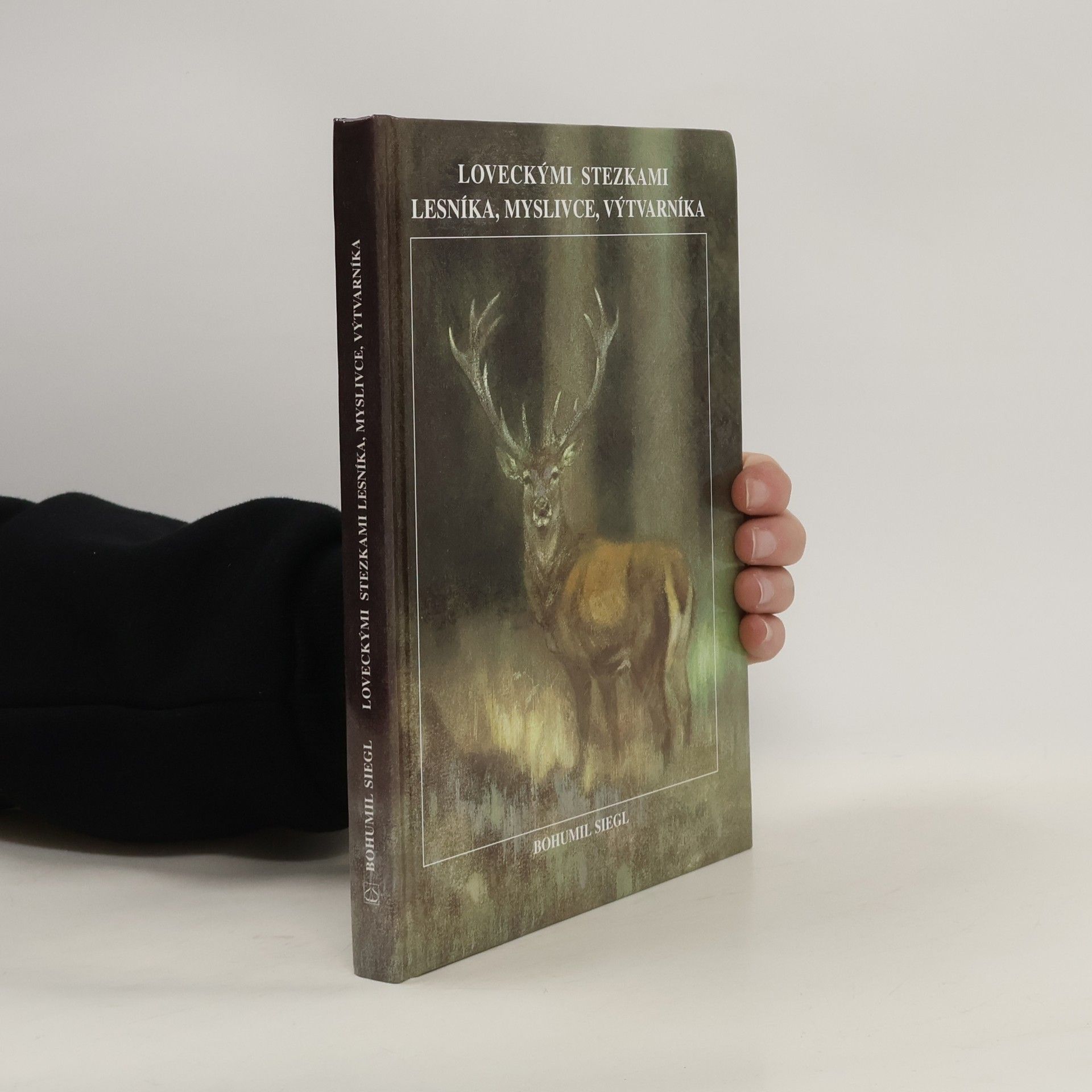 Bohumil Siegl Loveckými stezkami lesníka, myslivce, výtvarníka